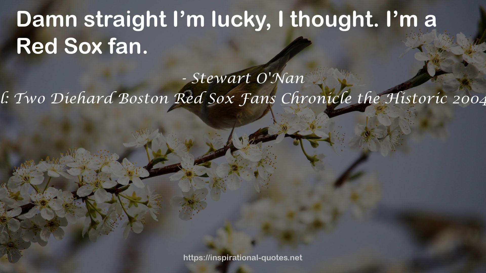 Faithful: Two Diehard Boston Red Sox Fans Chronicle the Historic 2004 Season QUOTES