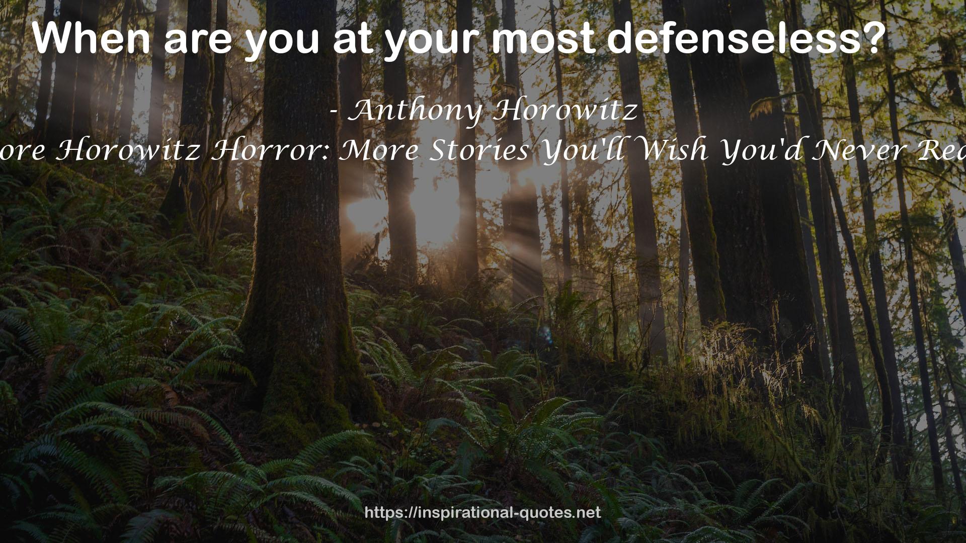 More Horowitz Horror: More Stories You'll Wish You'd Never Read QUOTES