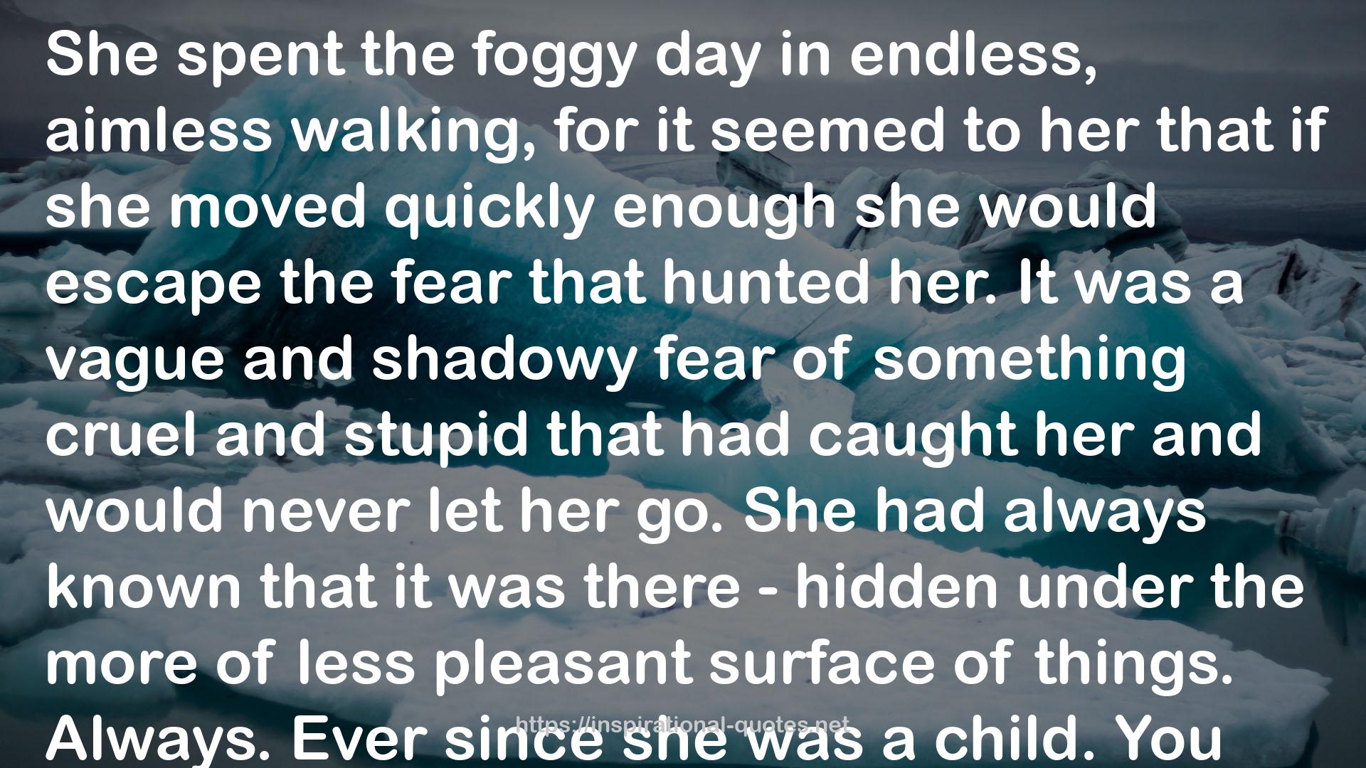 a vague and shadowy fear  QUOTES