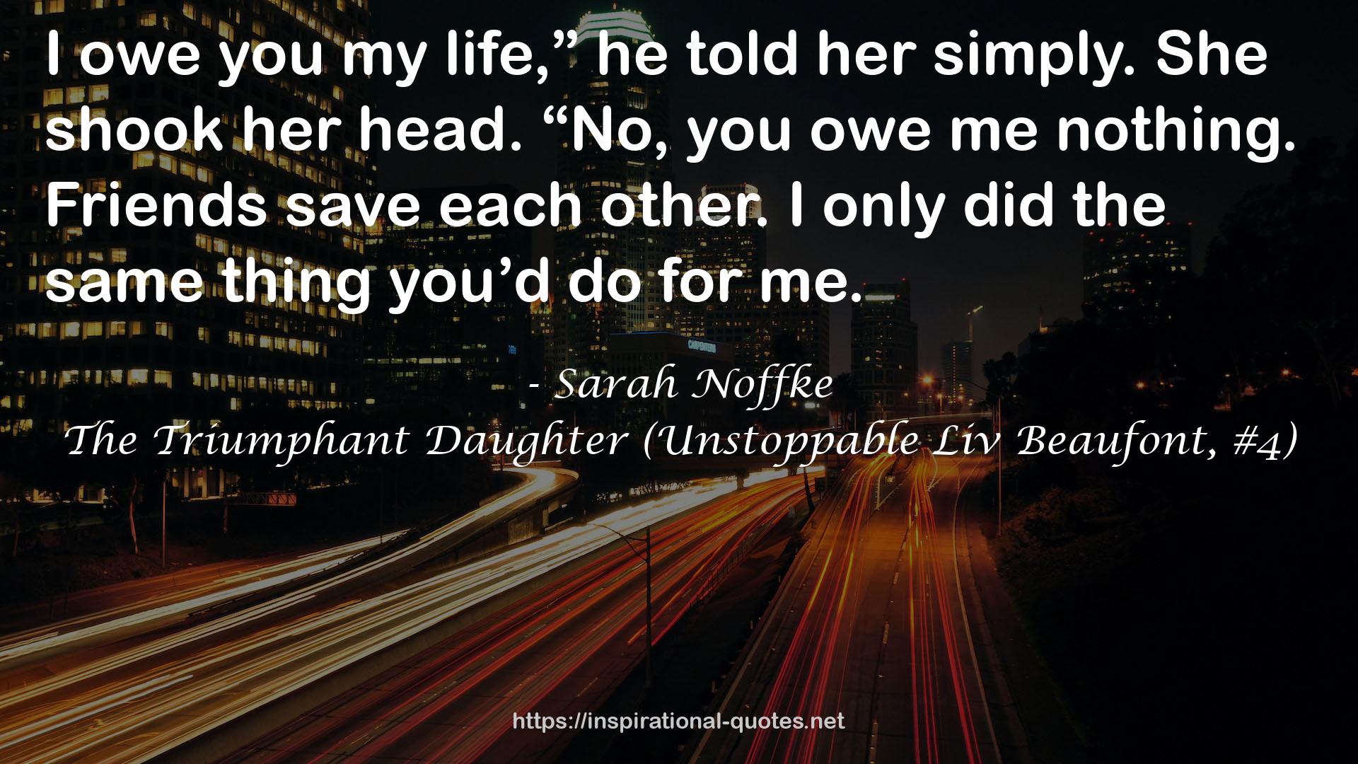 The Triumphant Daughter (Unstoppable Liv Beaufont, #4) QUOTES