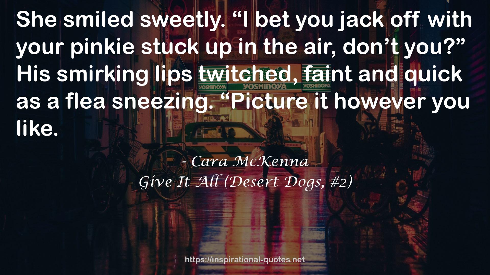 Give It All (Desert Dogs, #2) QUOTES