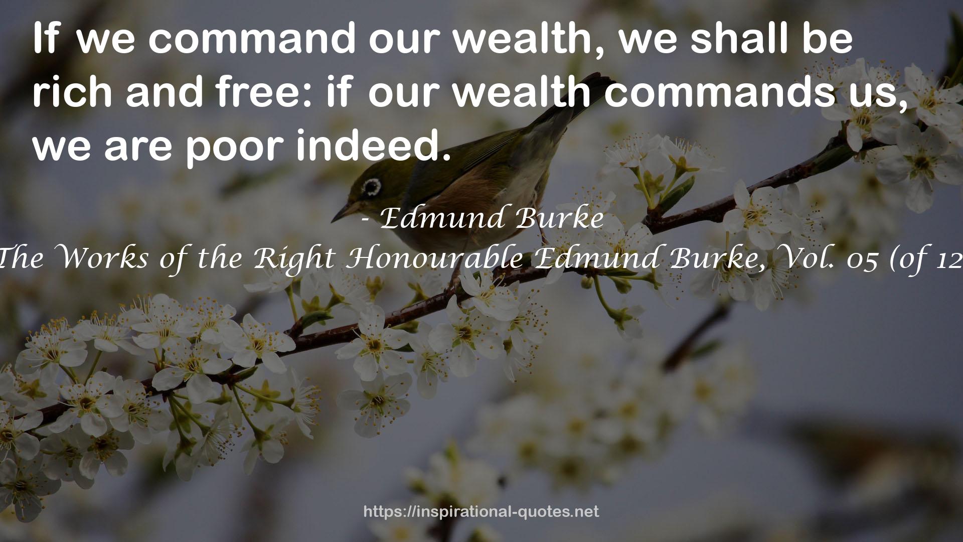 The Works of the Right Honourable Edmund Burke, Vol. 05 (of 12) QUOTES