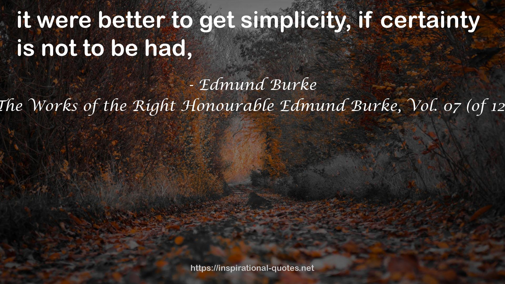 The Works of the Right Honourable Edmund Burke, Vol. 07 (of 12) QUOTES