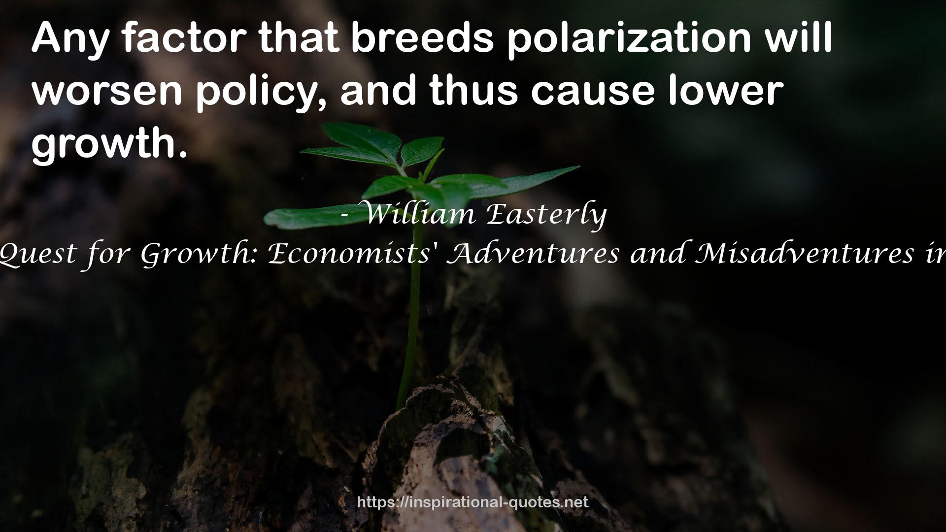 The Elusive Quest for Growth: Economists' Adventures and Misadventures in the Tropics QUOTES
