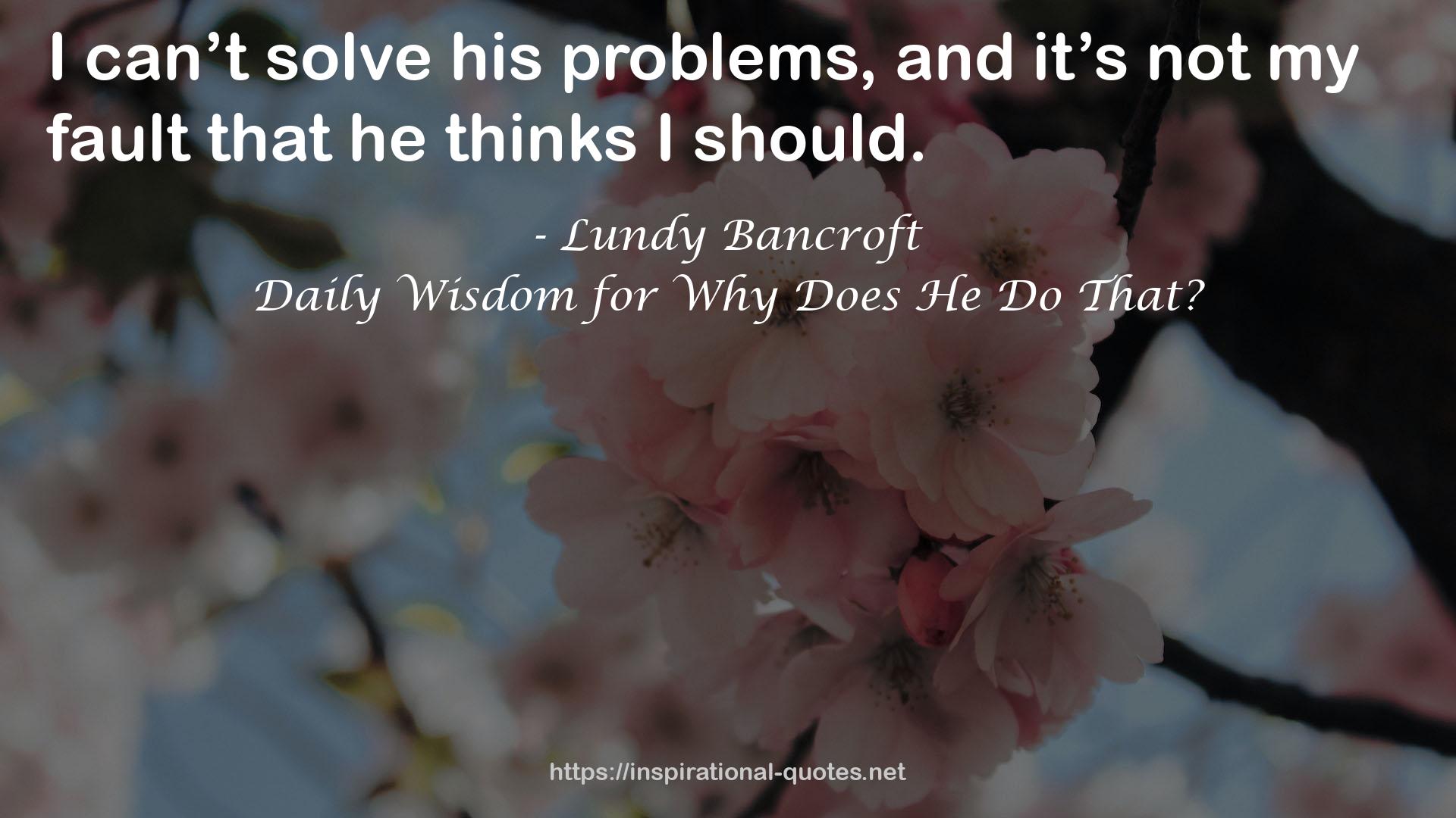 Daily Wisdom for Why Does He Do That? QUOTES