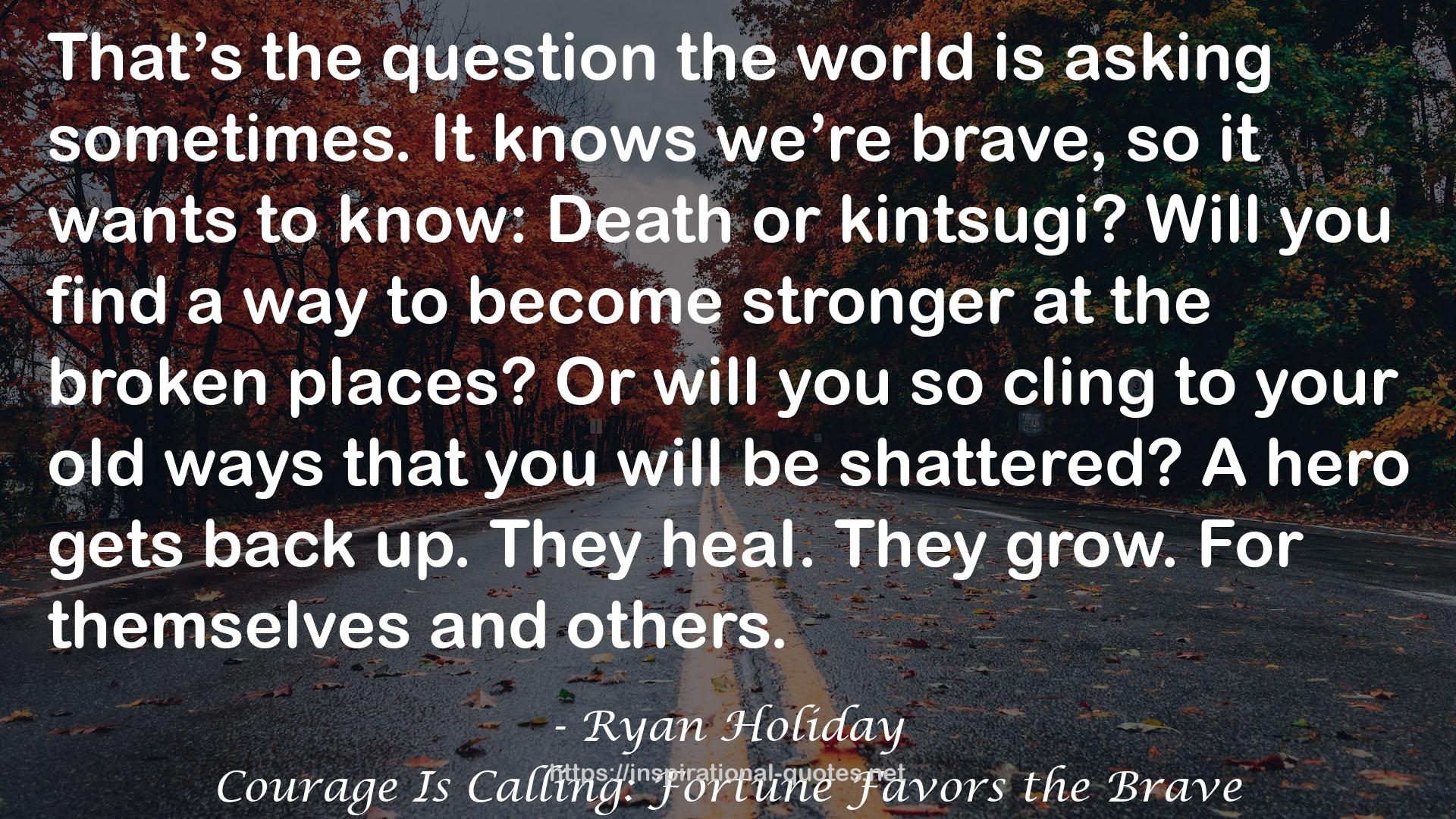 Courage Is Calling: Fortune Favors the Brave QUOTES