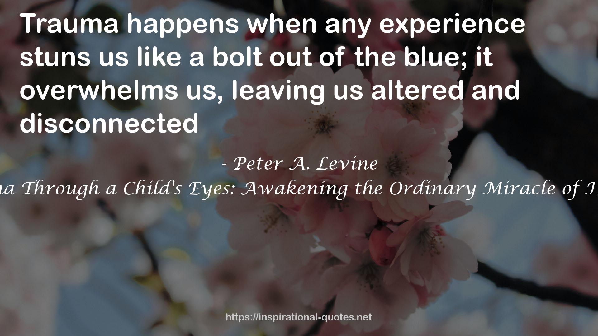 Trauma Through a Child's Eyes: Awakening the Ordinary Miracle of Healing QUOTES