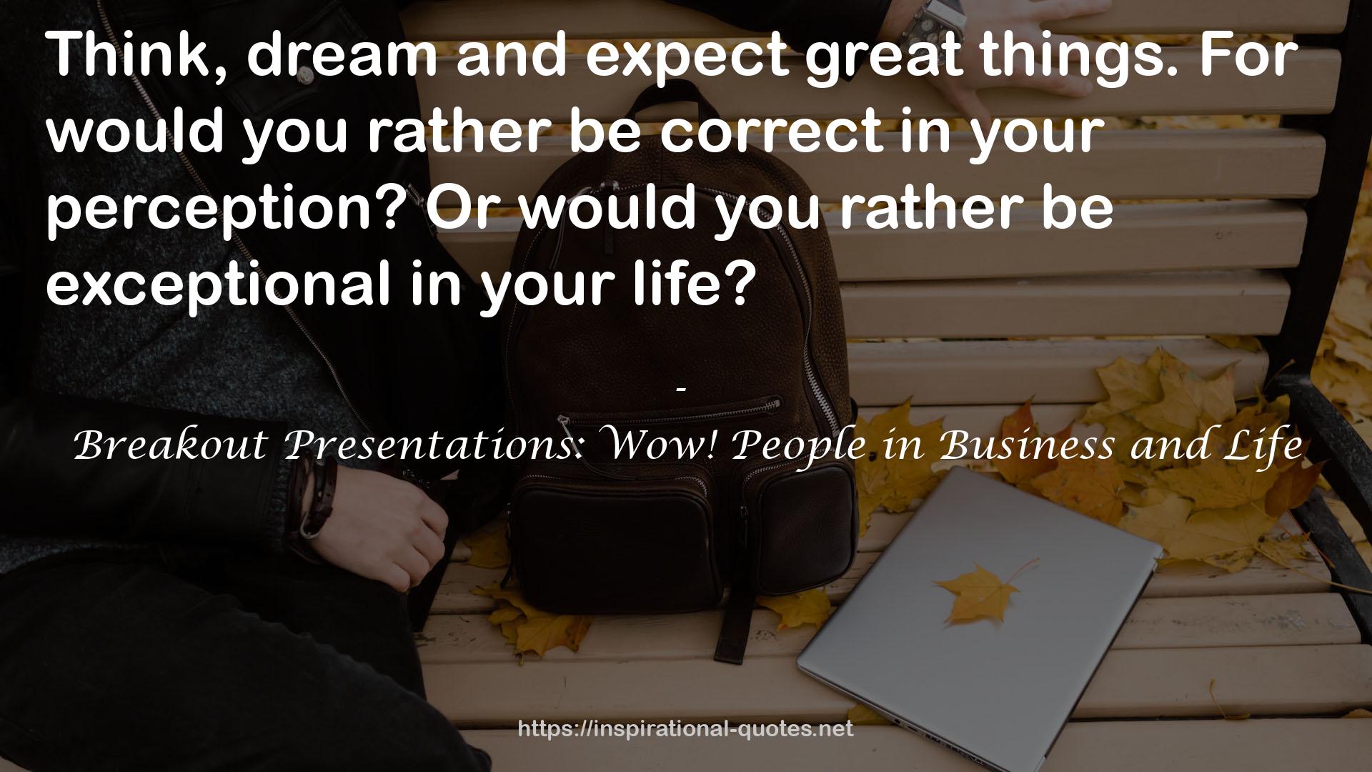 Breakout Presentations: Wow! People in Business and Life QUOTES