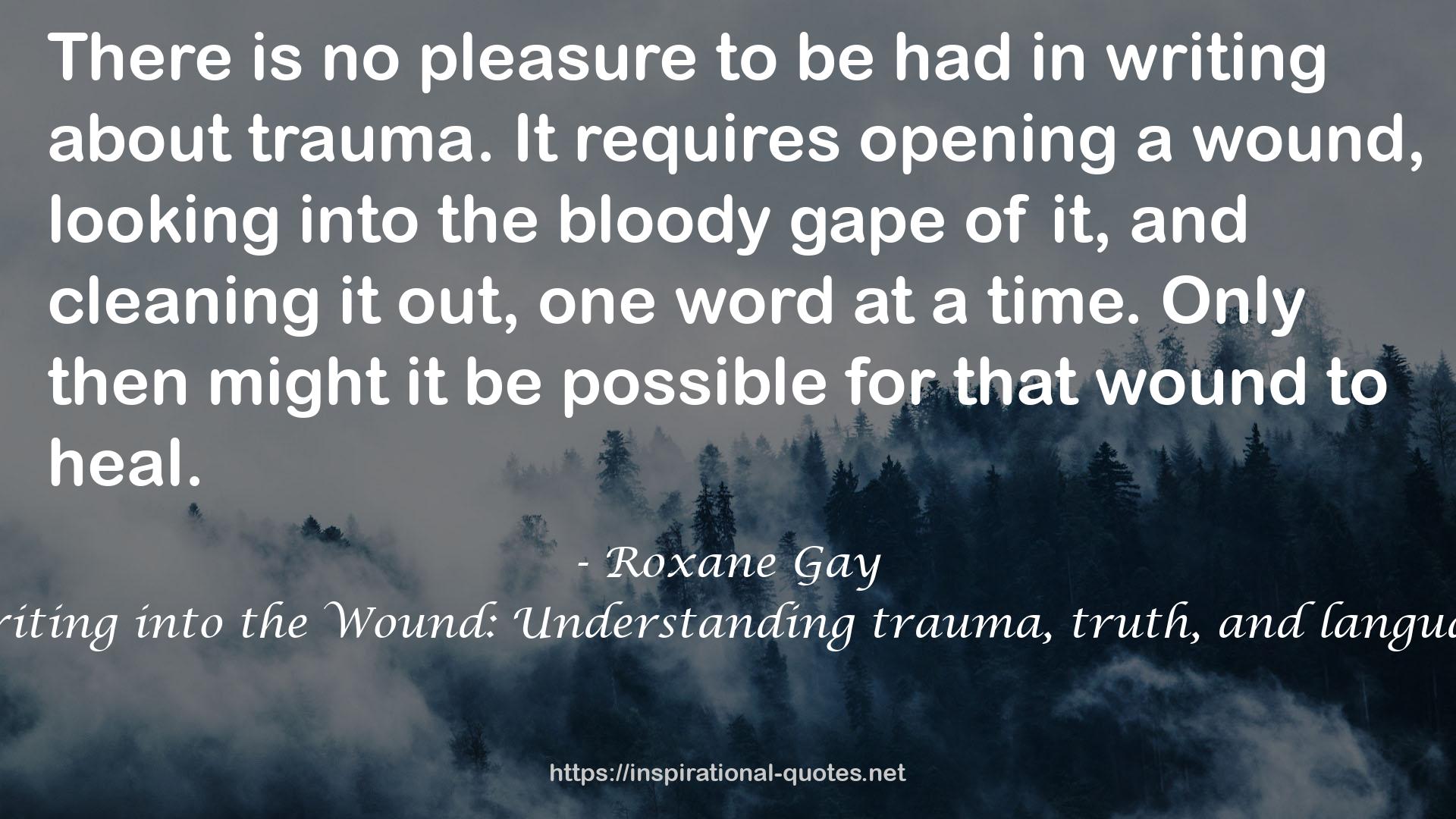 Writing into the Wound: Understanding trauma, truth, and language QUOTES