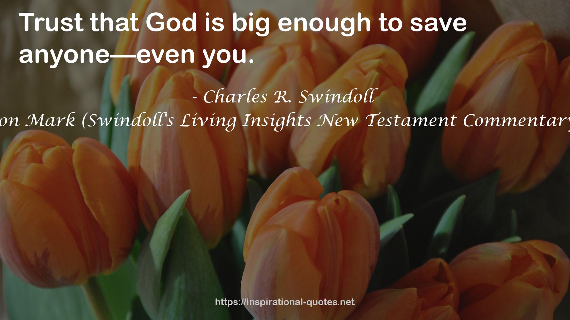 Insights on Mark (Swindoll's Living Insights New Testament Commentary Book 2) QUOTES