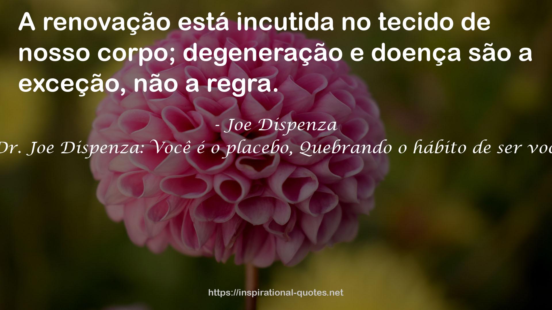 Coleção Dr. Joe Dispenza: Você é o placebo, Quebrando o hábito de ser você mesmo QUOTES