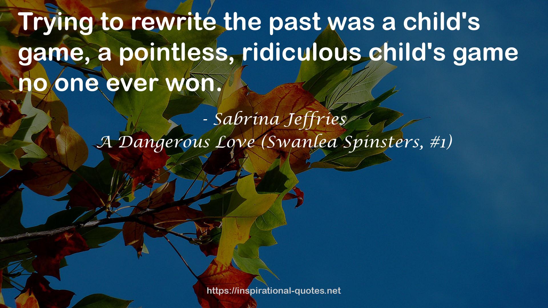 A Dangerous Love (Swanlea Spinsters, #1) QUOTES