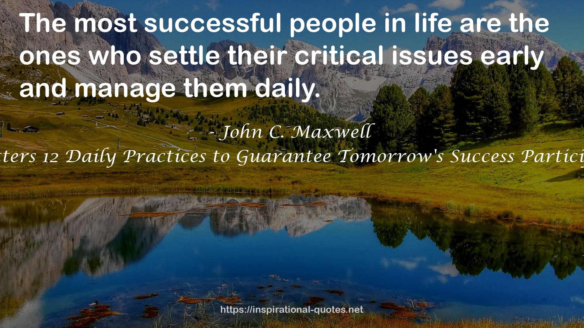 Today Matters 12 Daily Practices to Guarantee Tomorrow's Success Participant Guide QUOTES