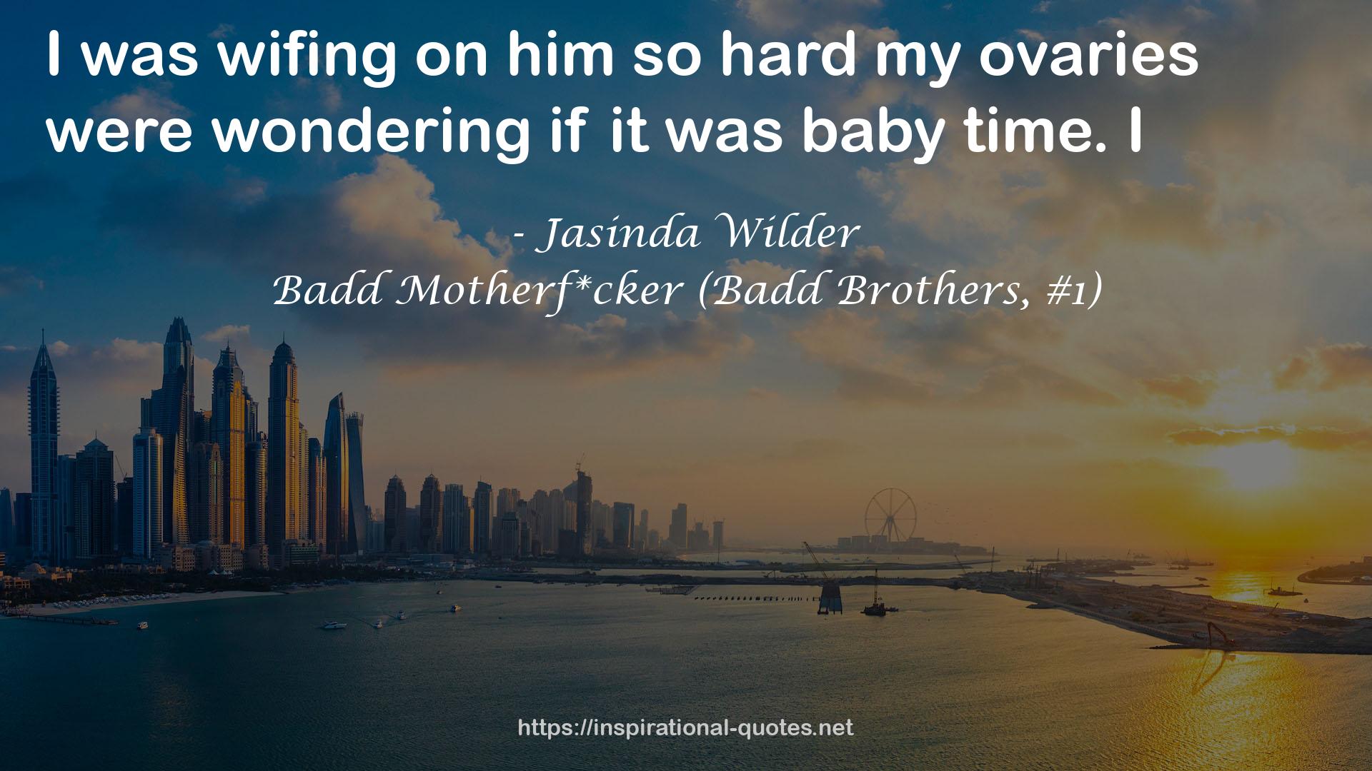 Badd Motherf*cker (Badd Brothers, #1) QUOTES