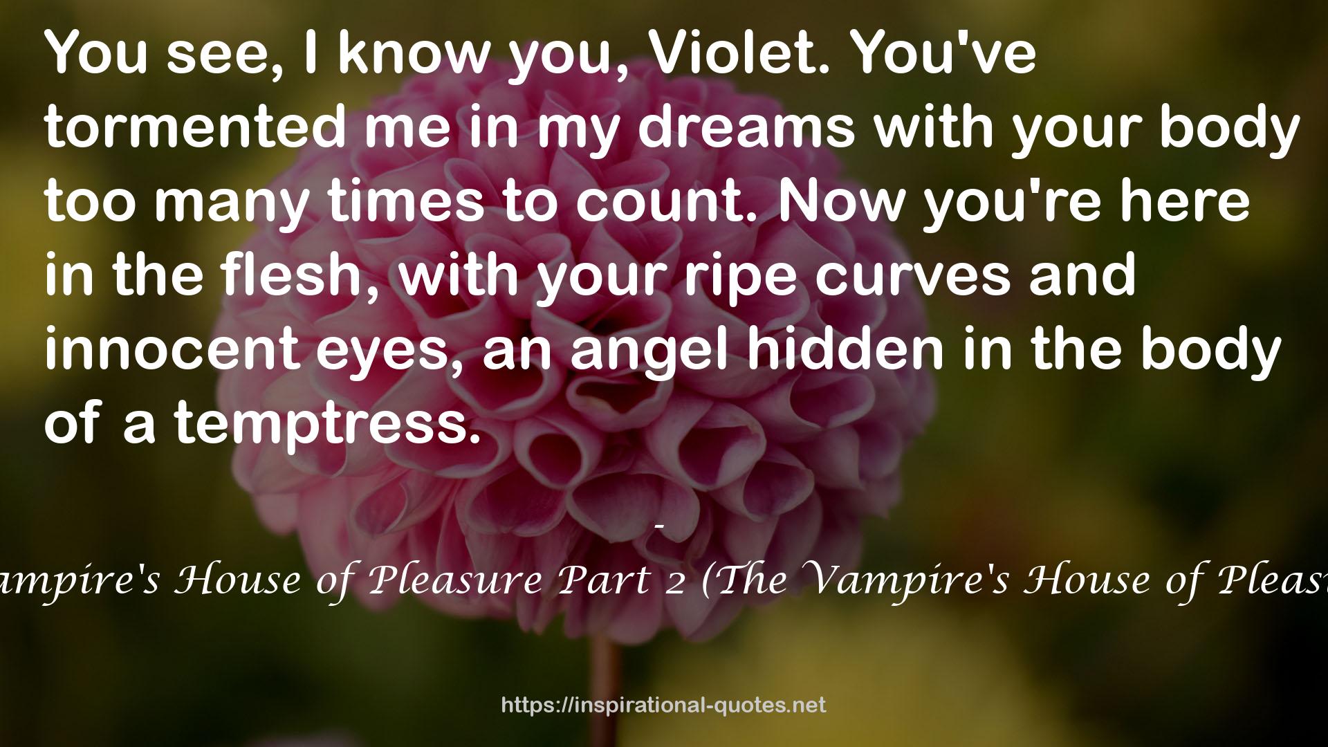 The Vampire's House of Pleasure Part 2 (The Vampire's House of Pleasure #2) QUOTES