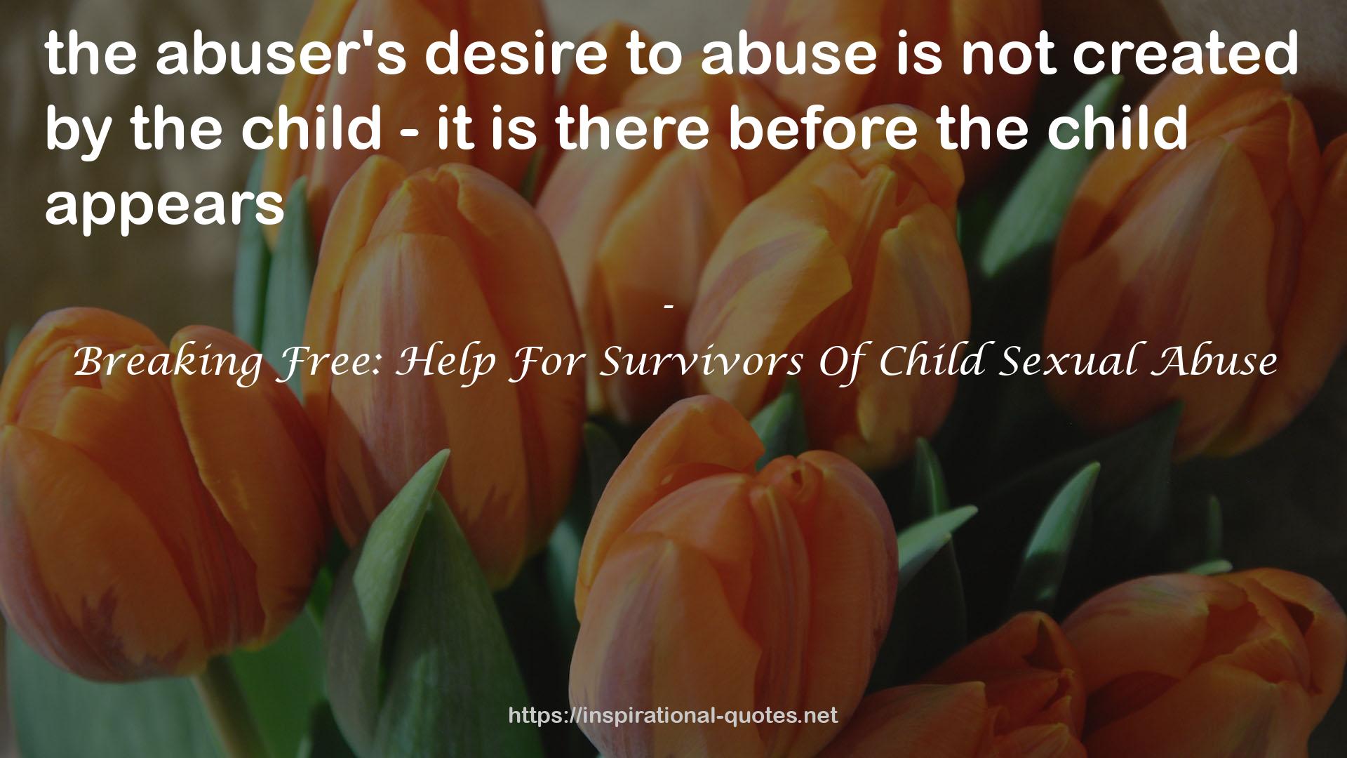 Breaking Free: Help For Survivors Of Child Sexual Abuse QUOTES
