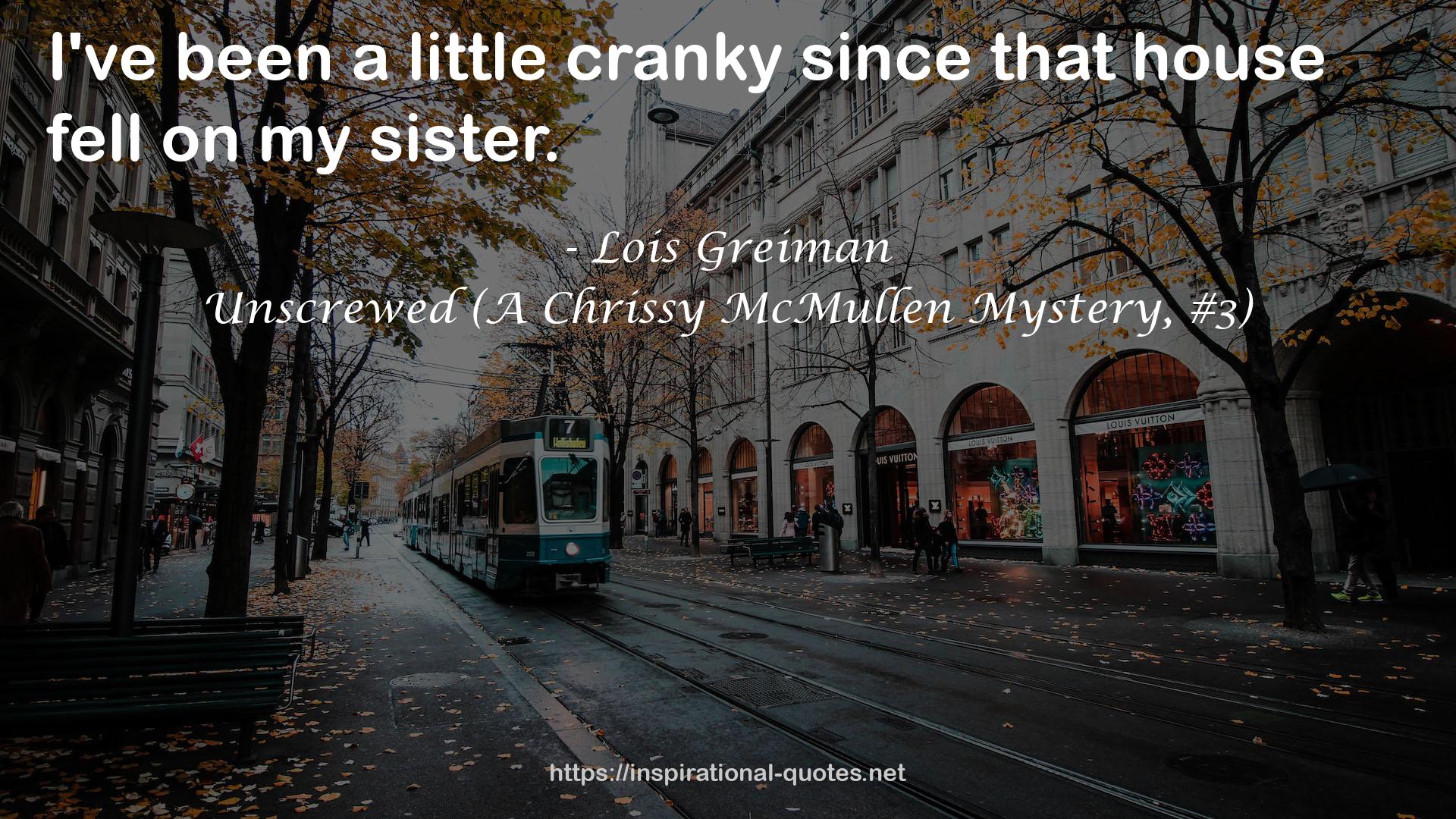 Unscrewed (A Chrissy McMullen Mystery, #3) QUOTES