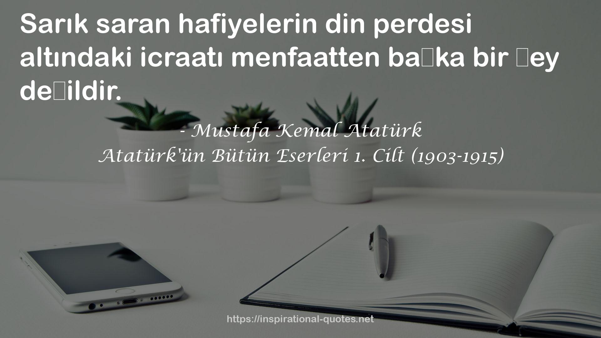 Atatürk'ün Bütün Eserleri 1. Cilt (1903-1915) QUOTES