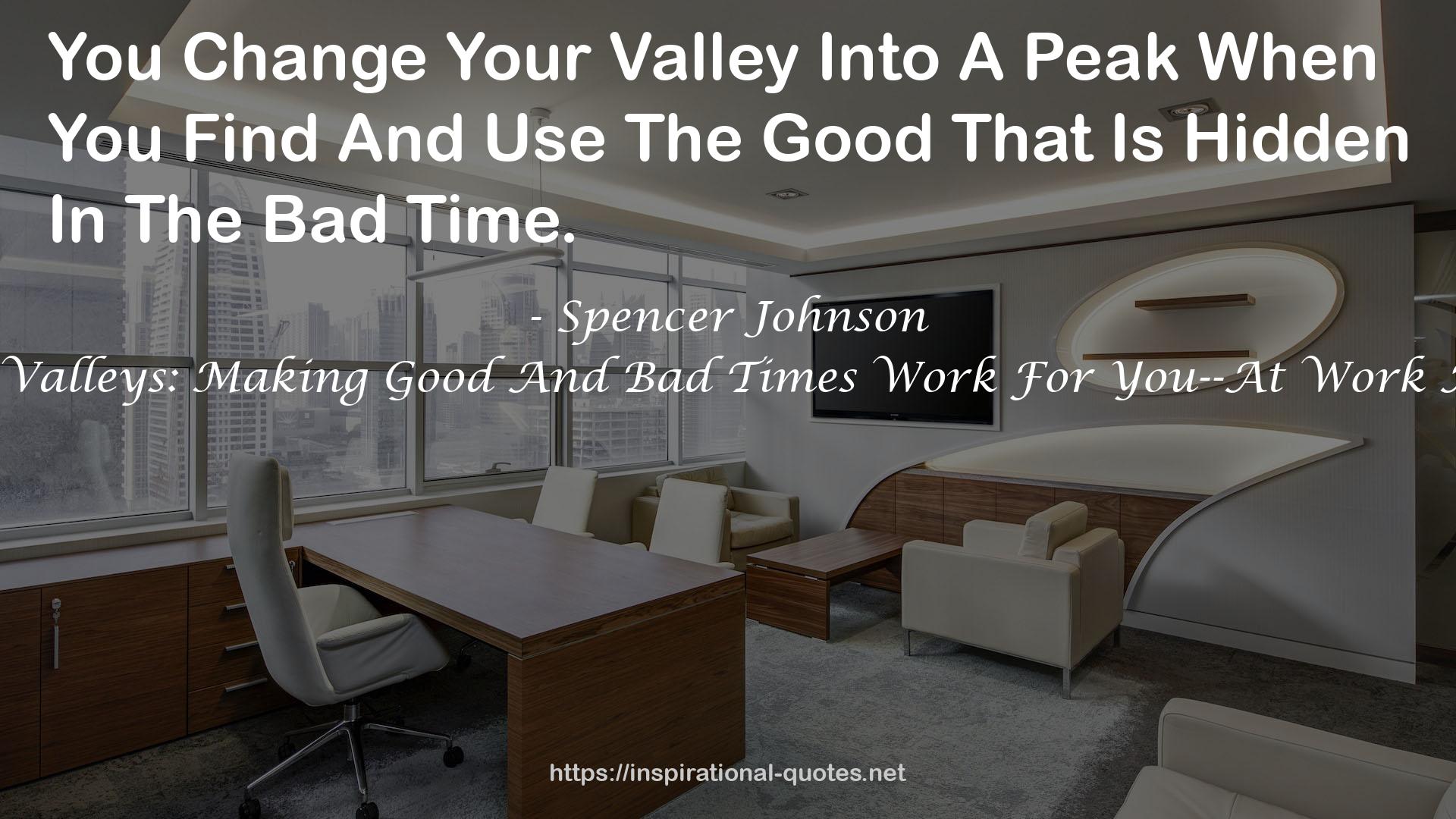 Peaks and Valleys: Making Good And Bad Times Work For You--At Work And In Life QUOTES