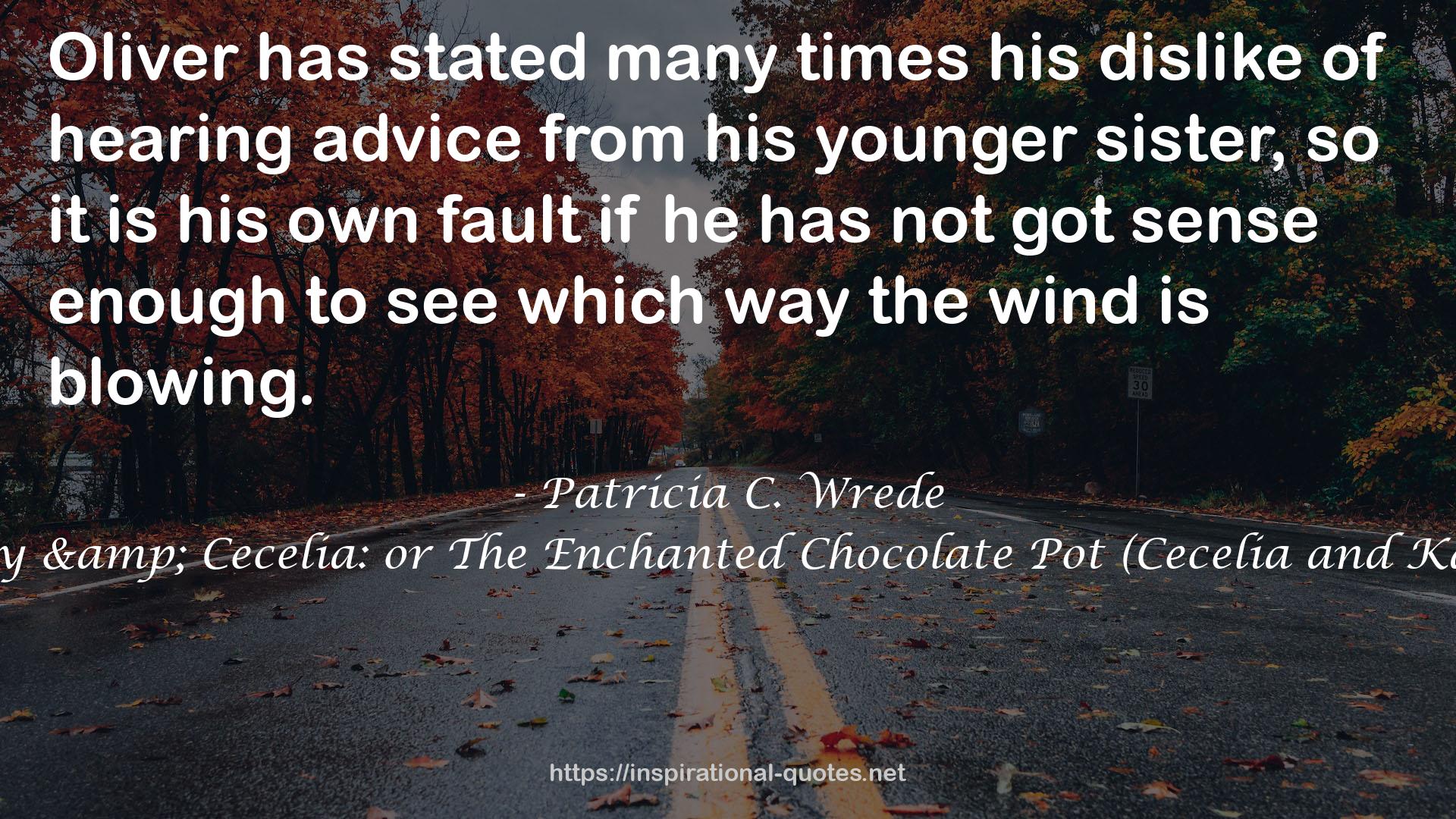 Sorcery & Cecelia: or The Enchanted Chocolate Pot (Cecelia and Kate, #1) QUOTES