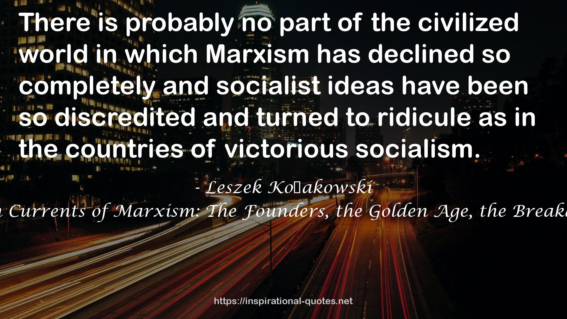 Main Currents of Marxism: The Founders, the Golden Age, the Breakdown QUOTES