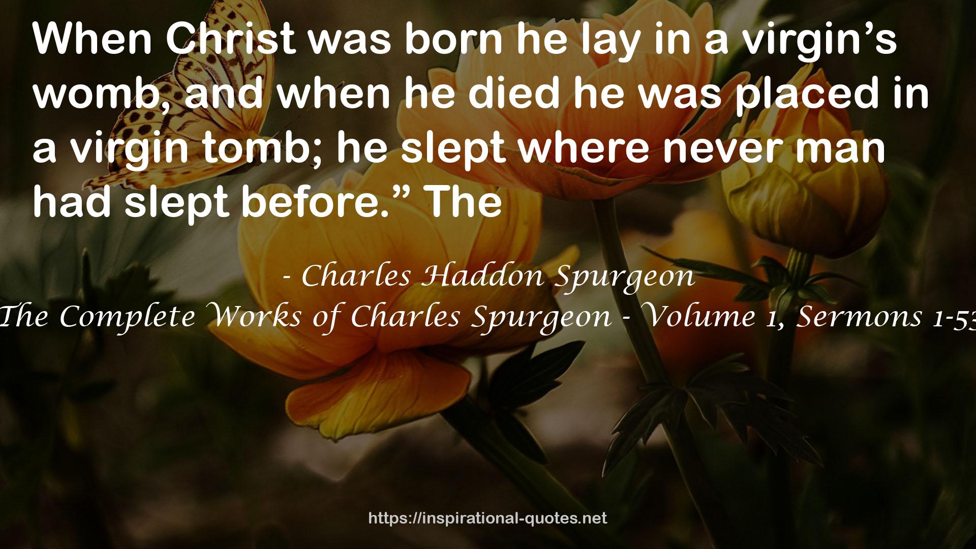 The Complete Works of Charles Spurgeon - Volume 1, Sermons 1-53 QUOTES