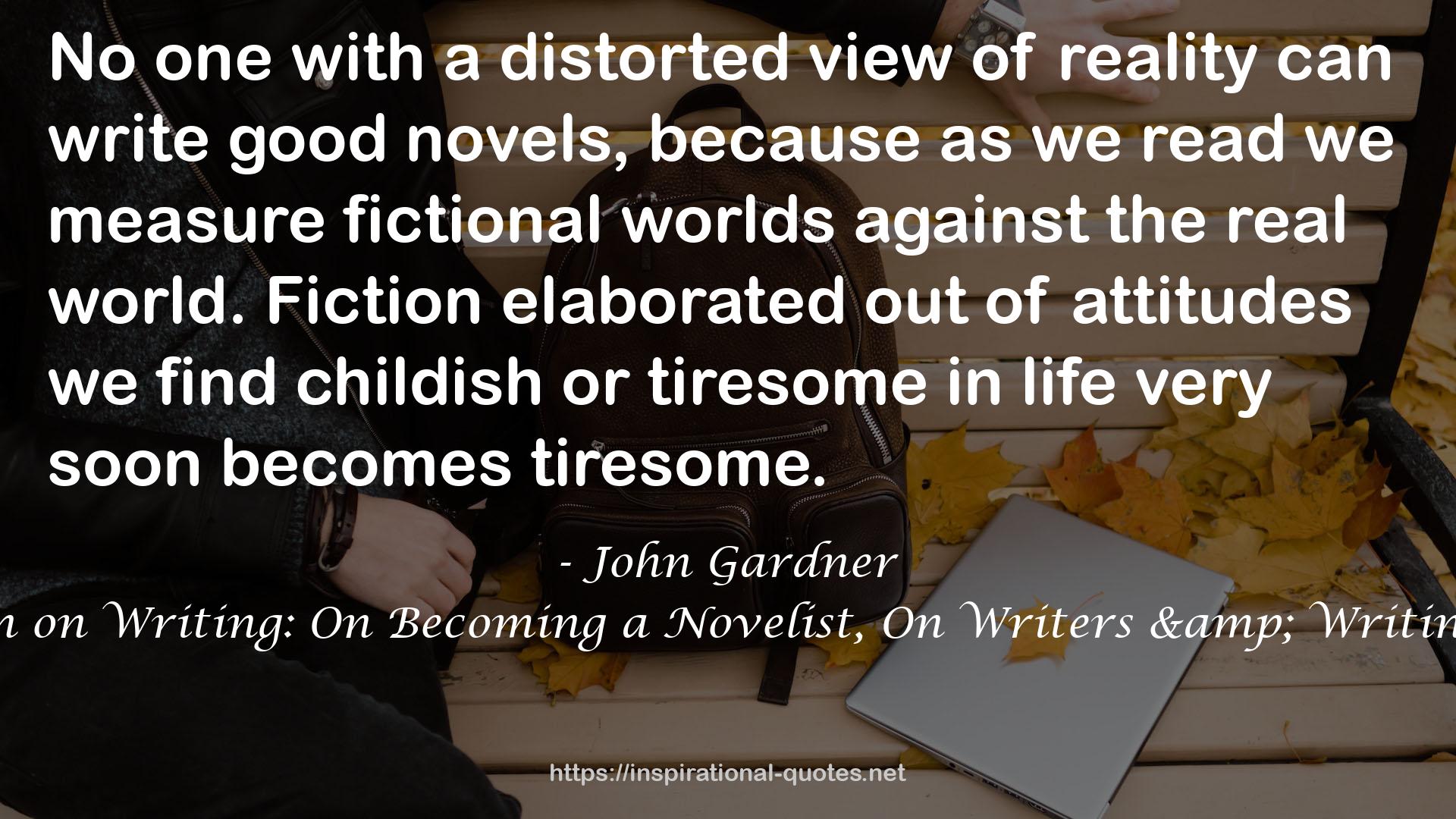 John Gardner's Collection on Writing: On Becoming a Novelist, On Writers & Writing, and On Moral Fiction QUOTES