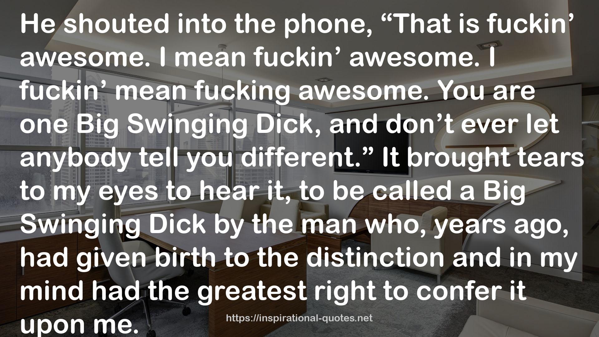 a Big Swinging Dick  QUOTES