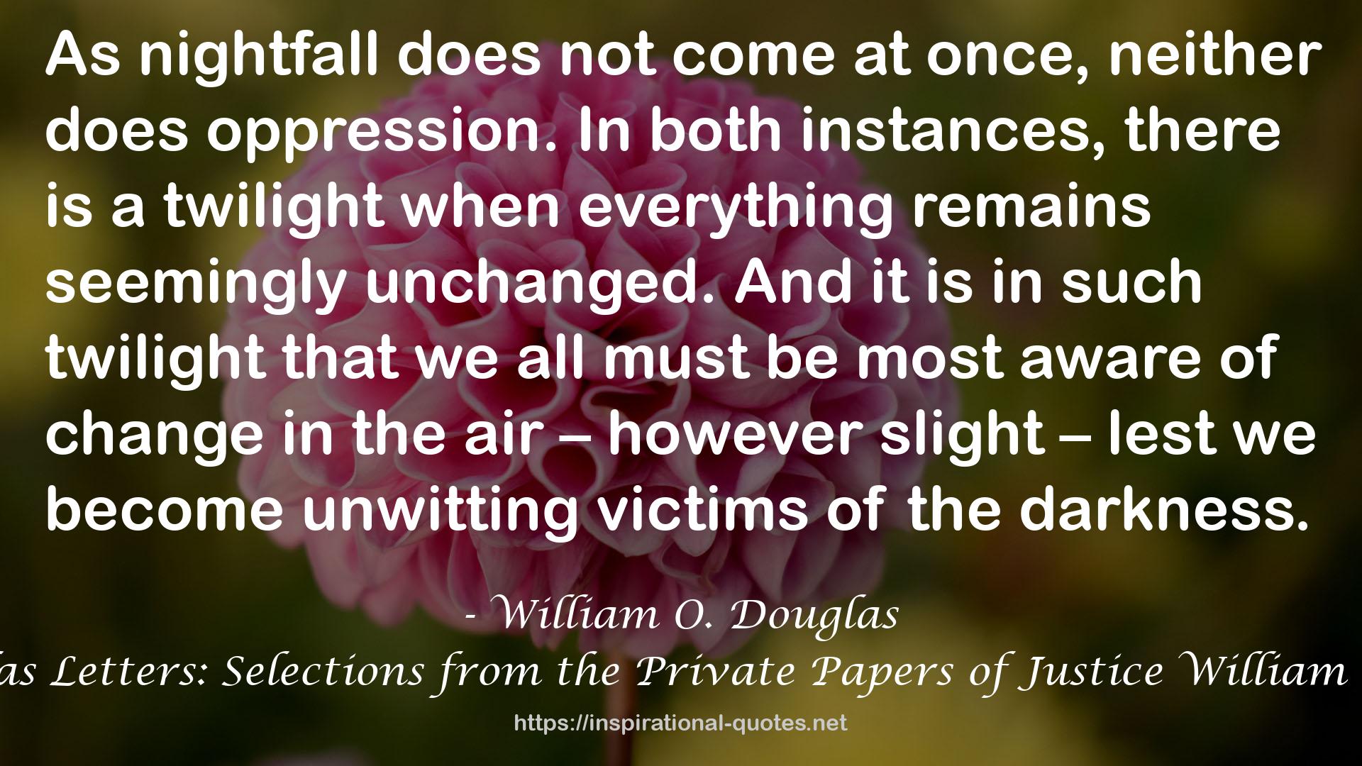 The Douglas Letters: Selections from the Private Papers of Justice William O. Douglas QUOTES