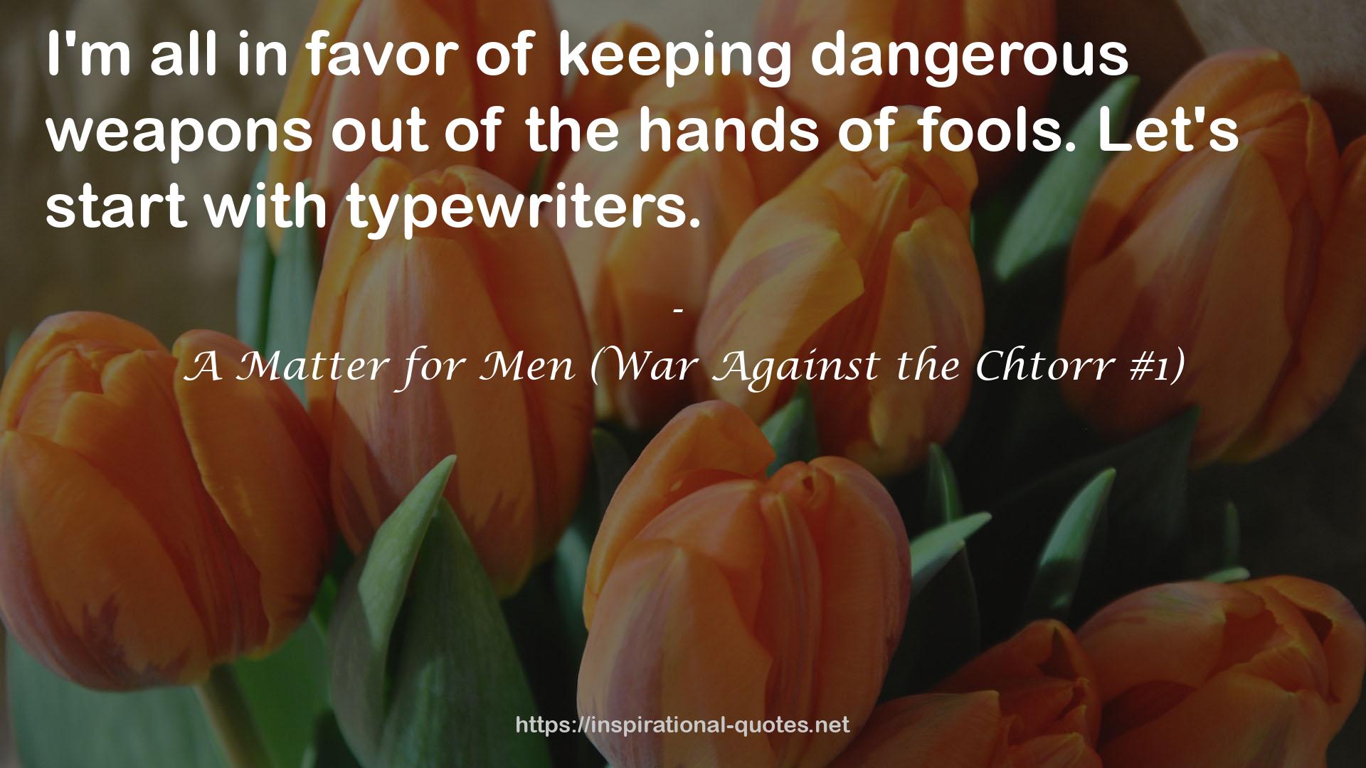 A Matter for Men (War Against the Chtorr #1) QUOTES