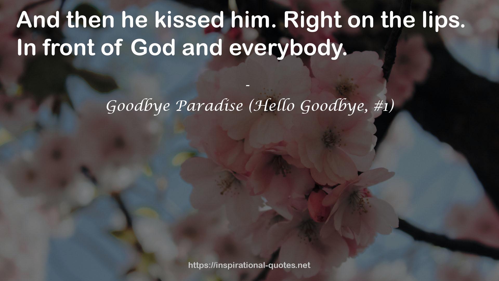 Goodbye Paradise (Hello Goodbye, #1) QUOTES