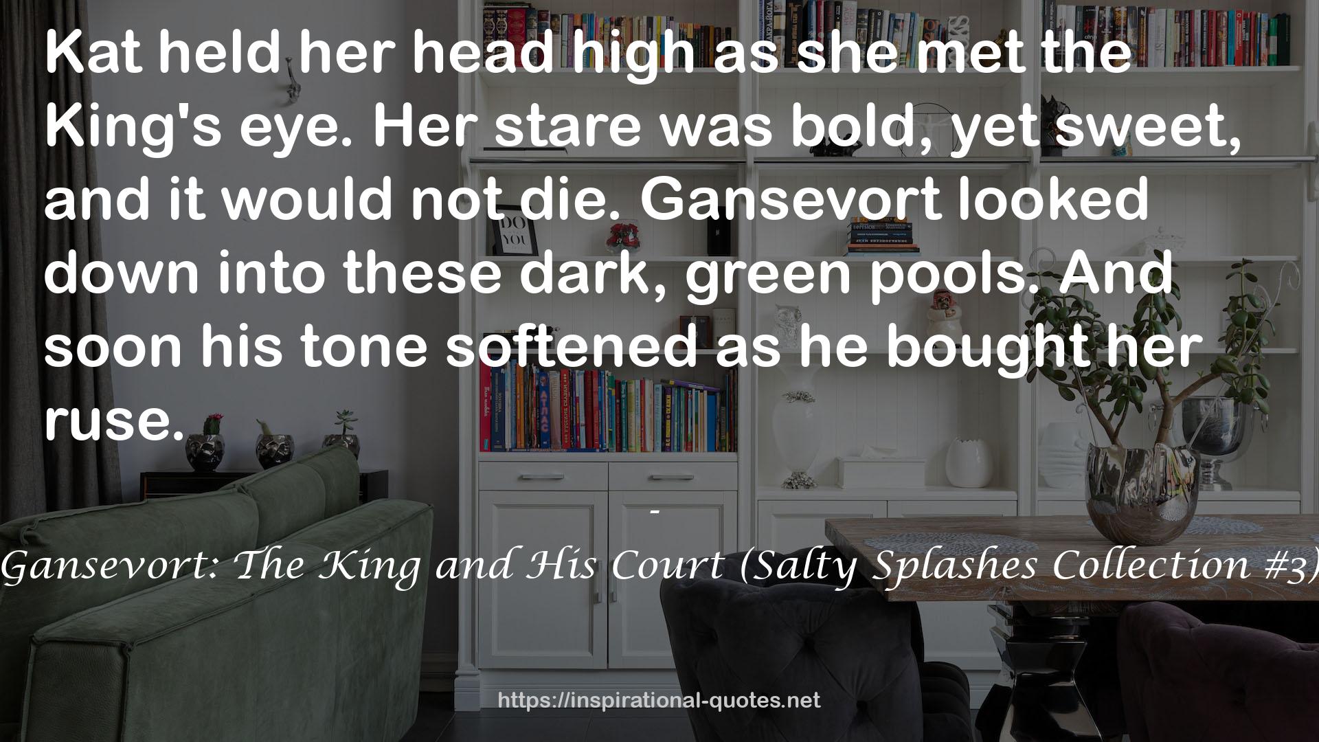 Gansevort: The King and His Court (Salty Splashes Collection #3) QUOTES