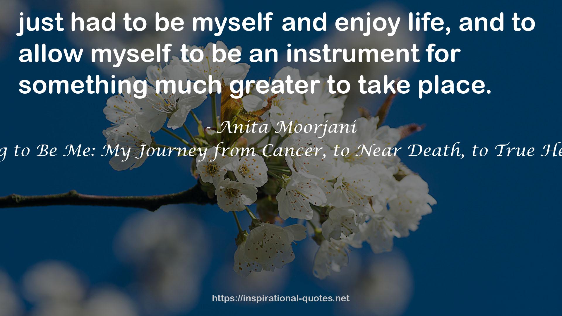 Dying to Be Me: My Journey from Cancer, to Near Death, to True Healing QUOTES