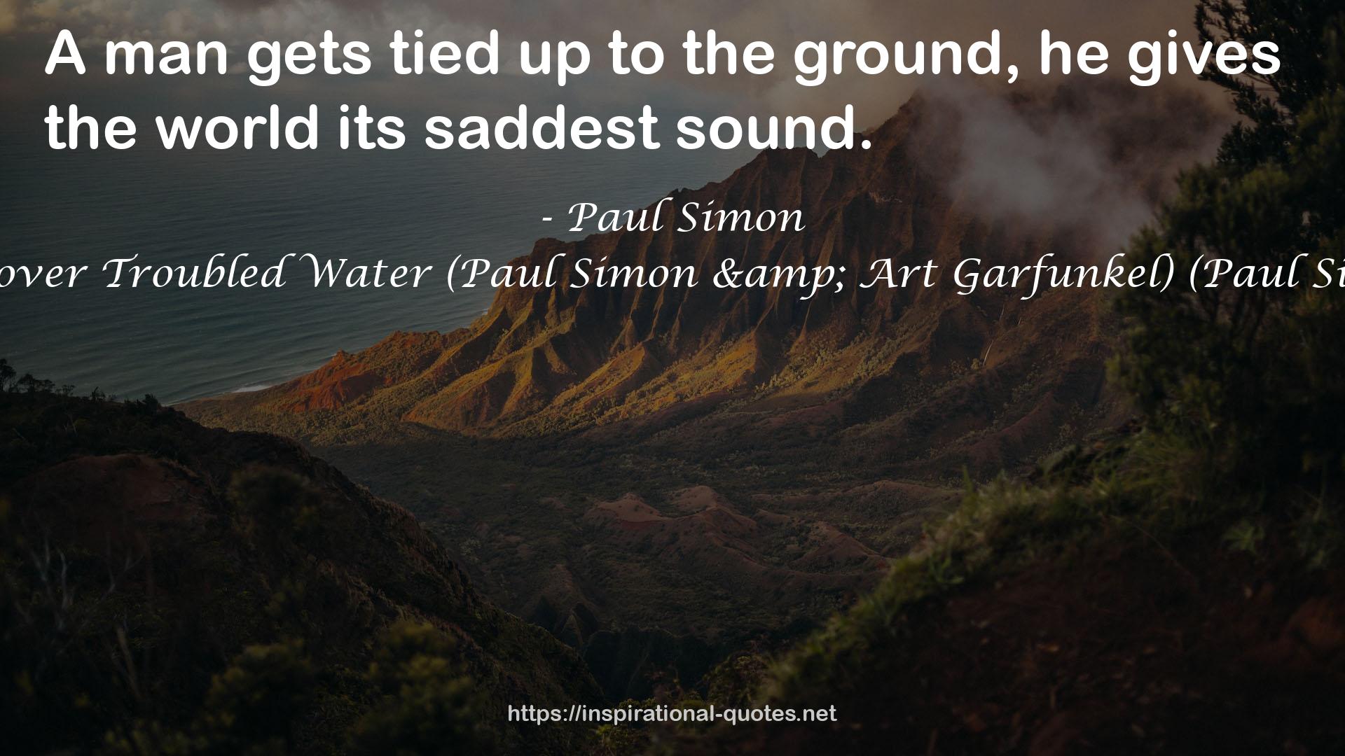 Simon and Garfunkel: Bridge over Troubled Water (Paul Simon & Art Garfunkel) (Paul Simon/Simon & Garfunkel) QUOTES