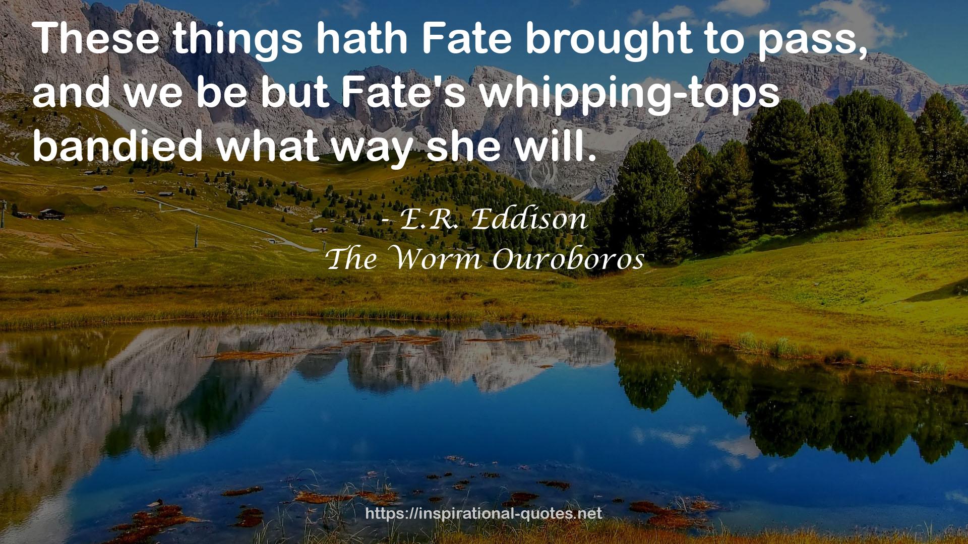 Fate's whipping-tops  QUOTES