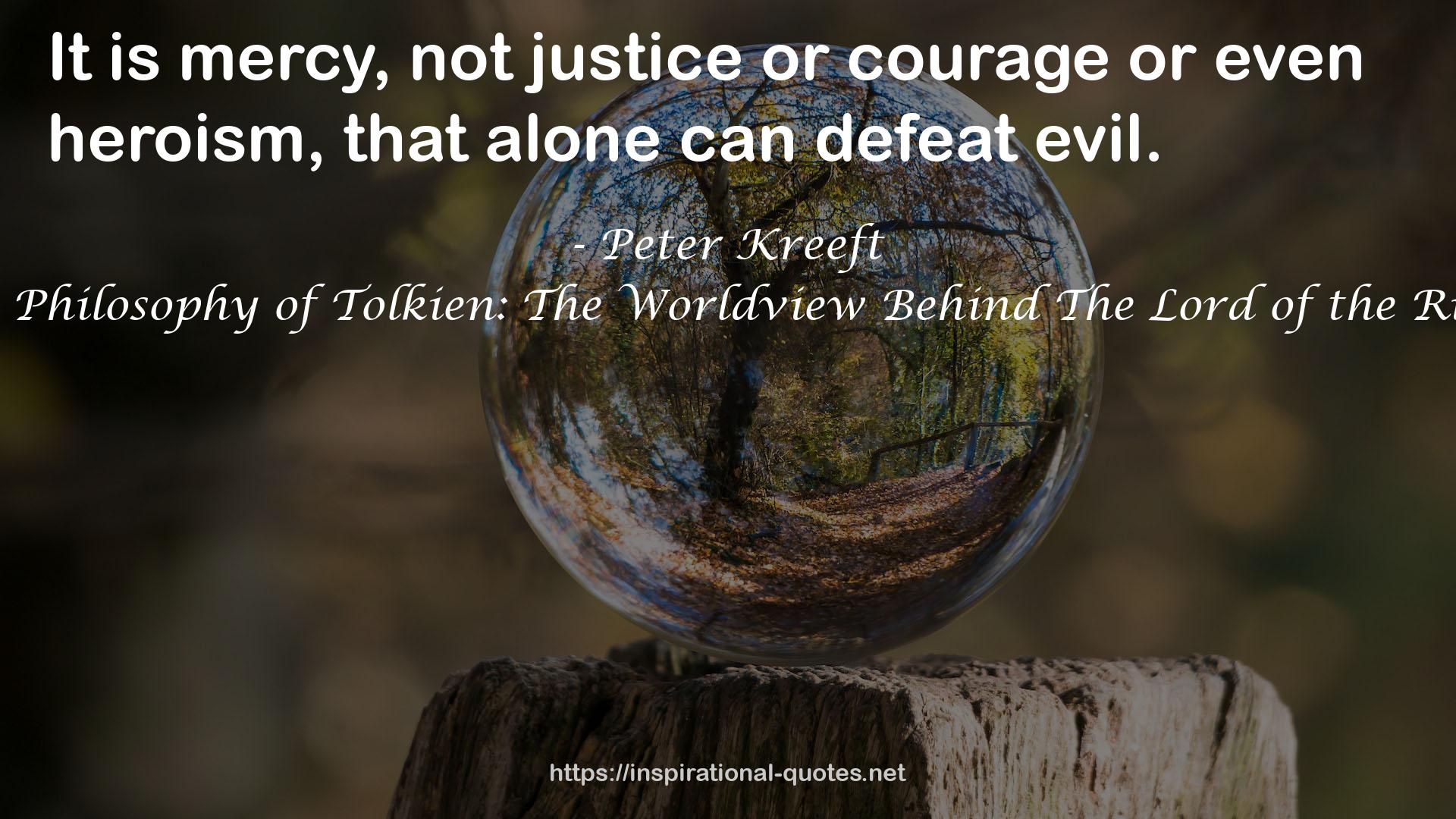 The Philosophy of Tolkien: The Worldview Behind The Lord of the Rings QUOTES