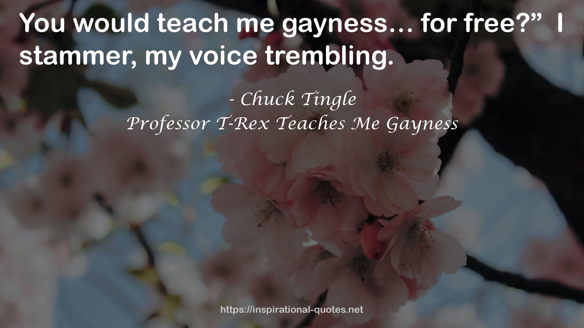 Professor T-Rex Teaches Me Gayness QUOTES