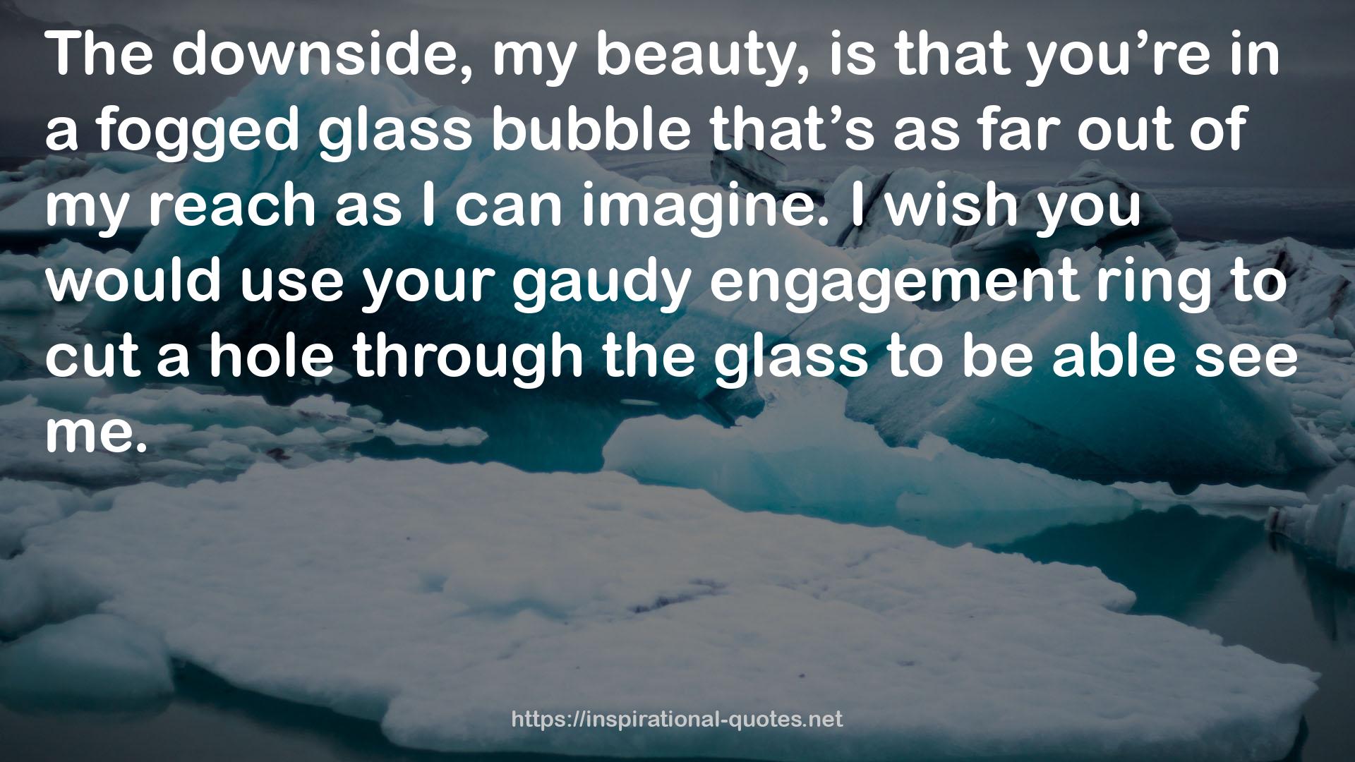 your gaudy engagement ring  QUOTES