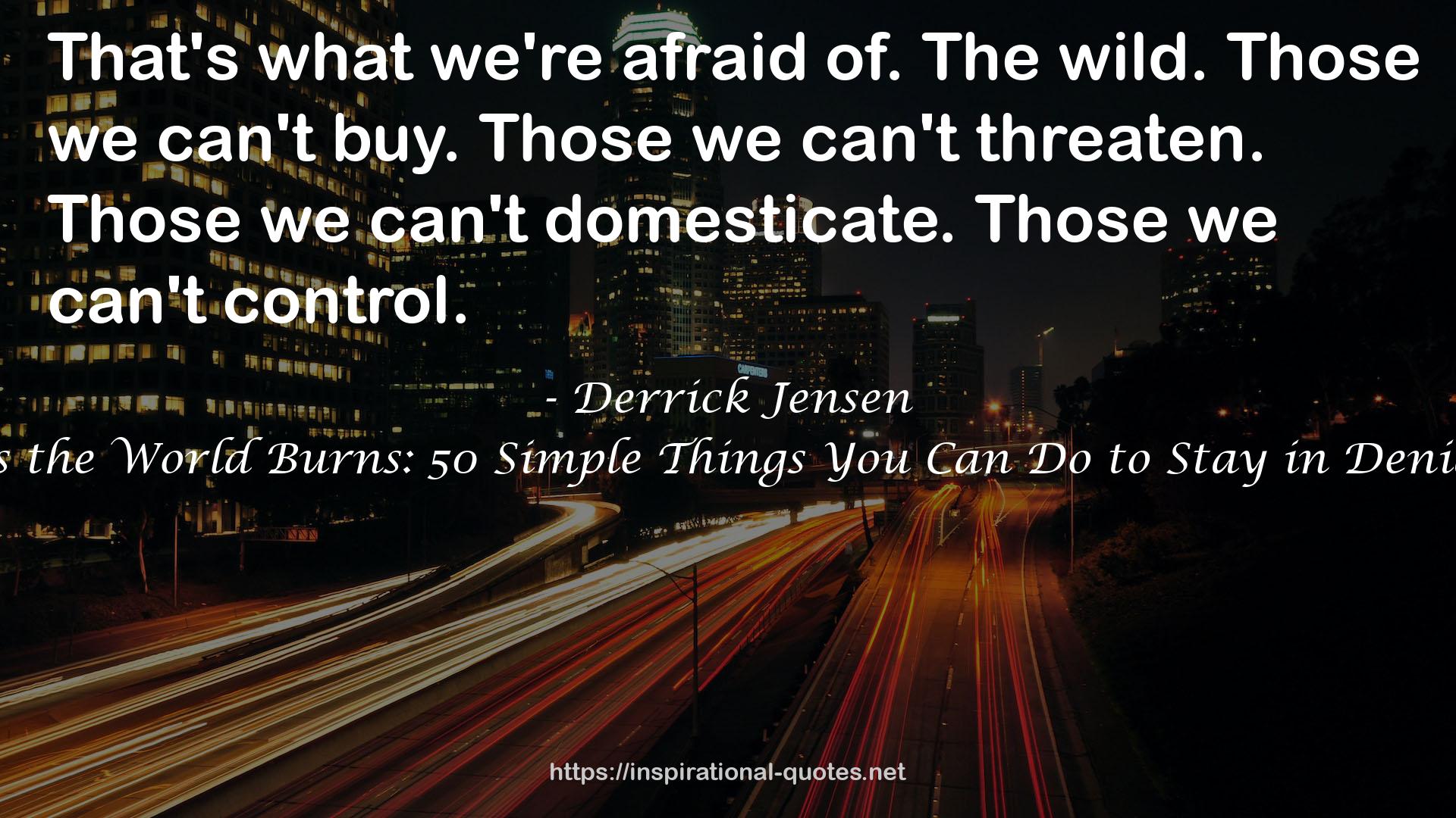 As the World Burns: 50 Simple Things You Can Do to Stay in Denial QUOTES
