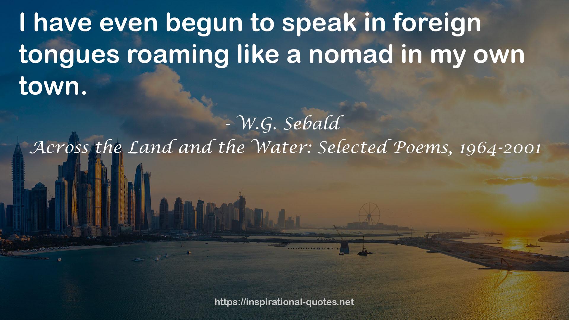 Across the Land and the Water: Selected Poems, 1964-2001 QUOTES