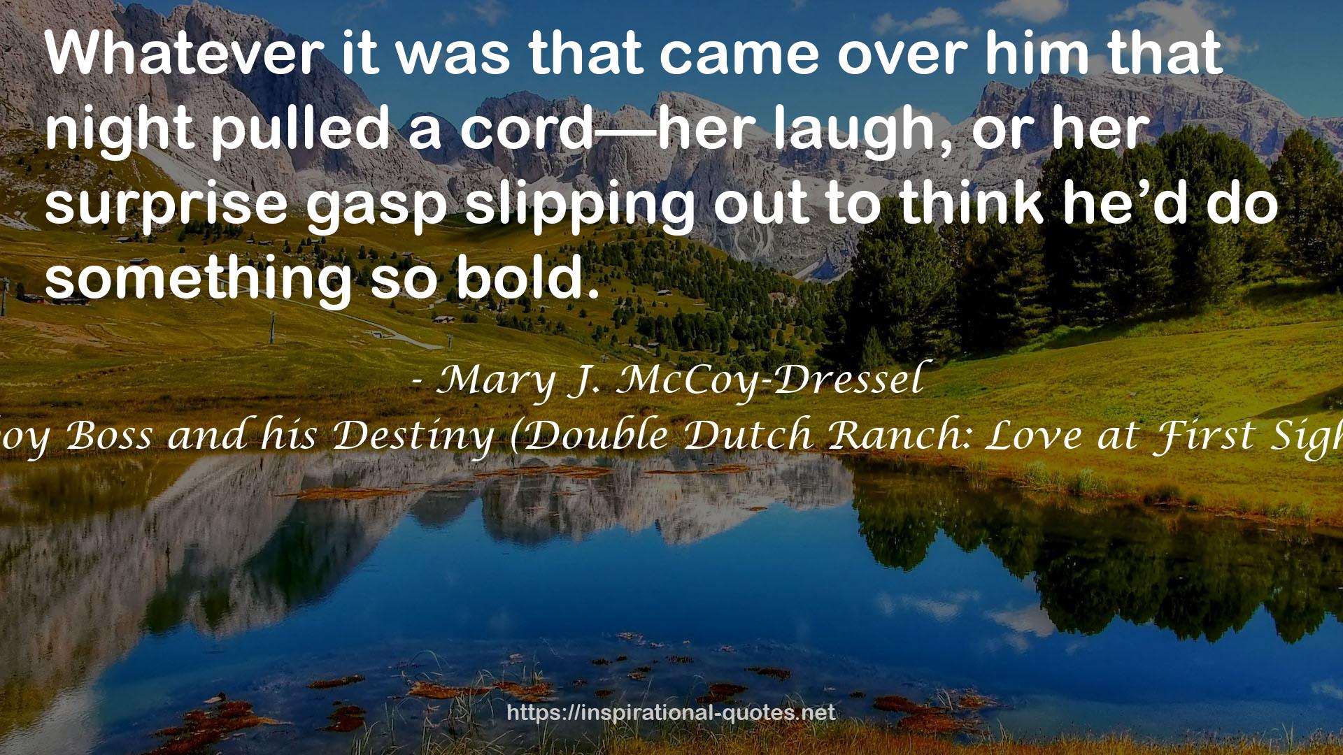 Cowboy Boss and his Destiny (Double Dutch Ranch: Love at First Sight, #1) QUOTES