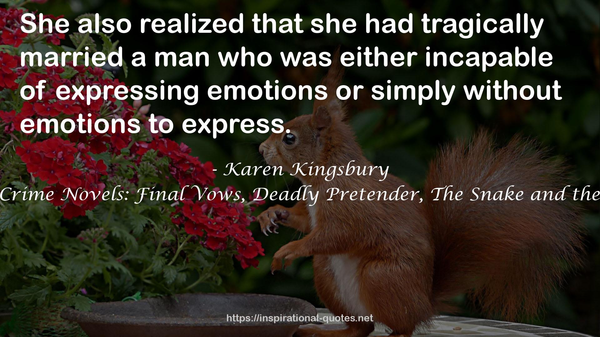 Karen Kingsbury True Crime Novels: Final Vows, Deadly Pretender, The Snake and the Spider, Missy’s Murder QUOTES