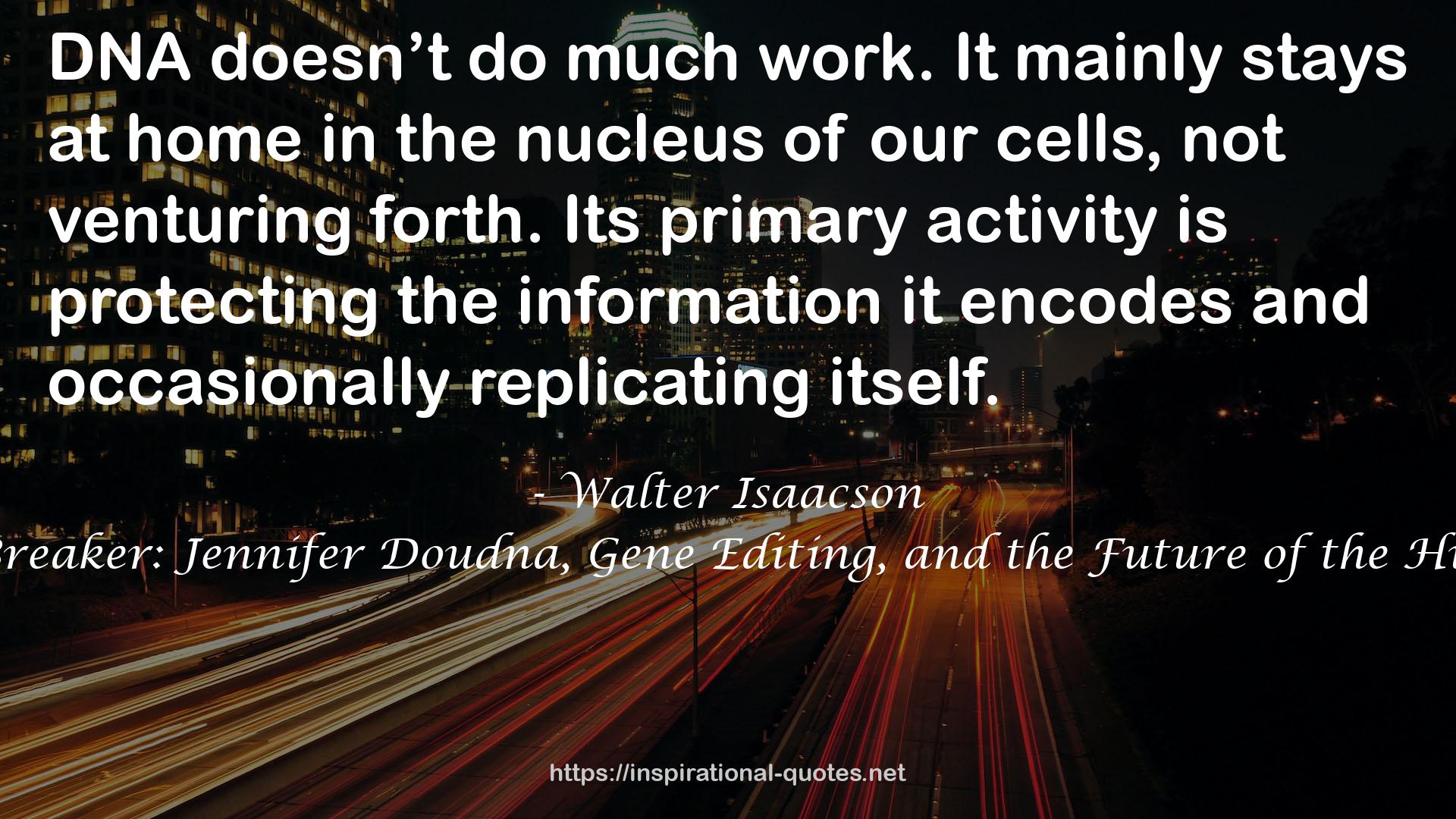 The Code Breaker: Jennifer Doudna, Gene Editing, and the Future of the Human Race QUOTES