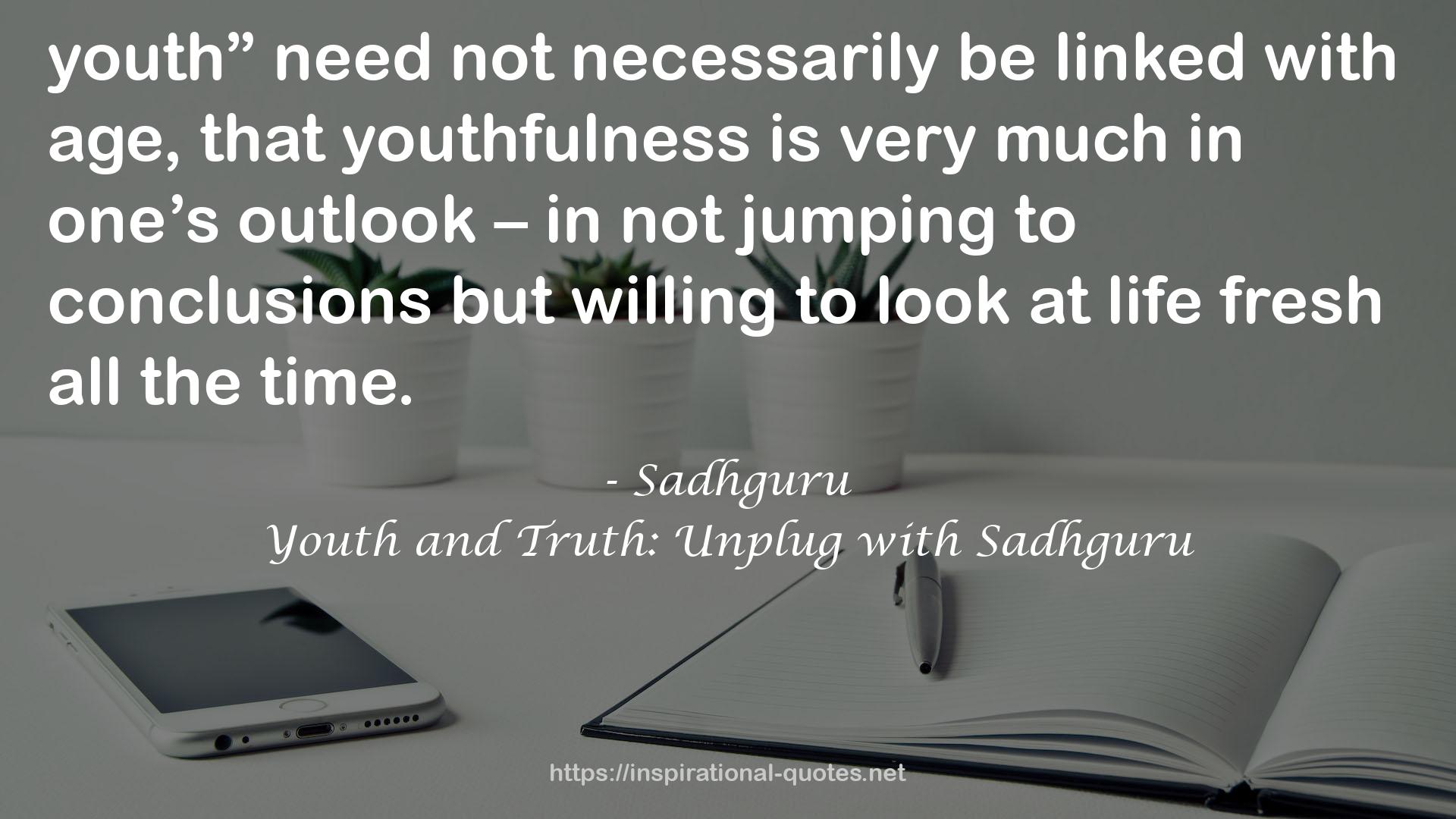 Youth and Truth: Unplug with Sadhguru QUOTES