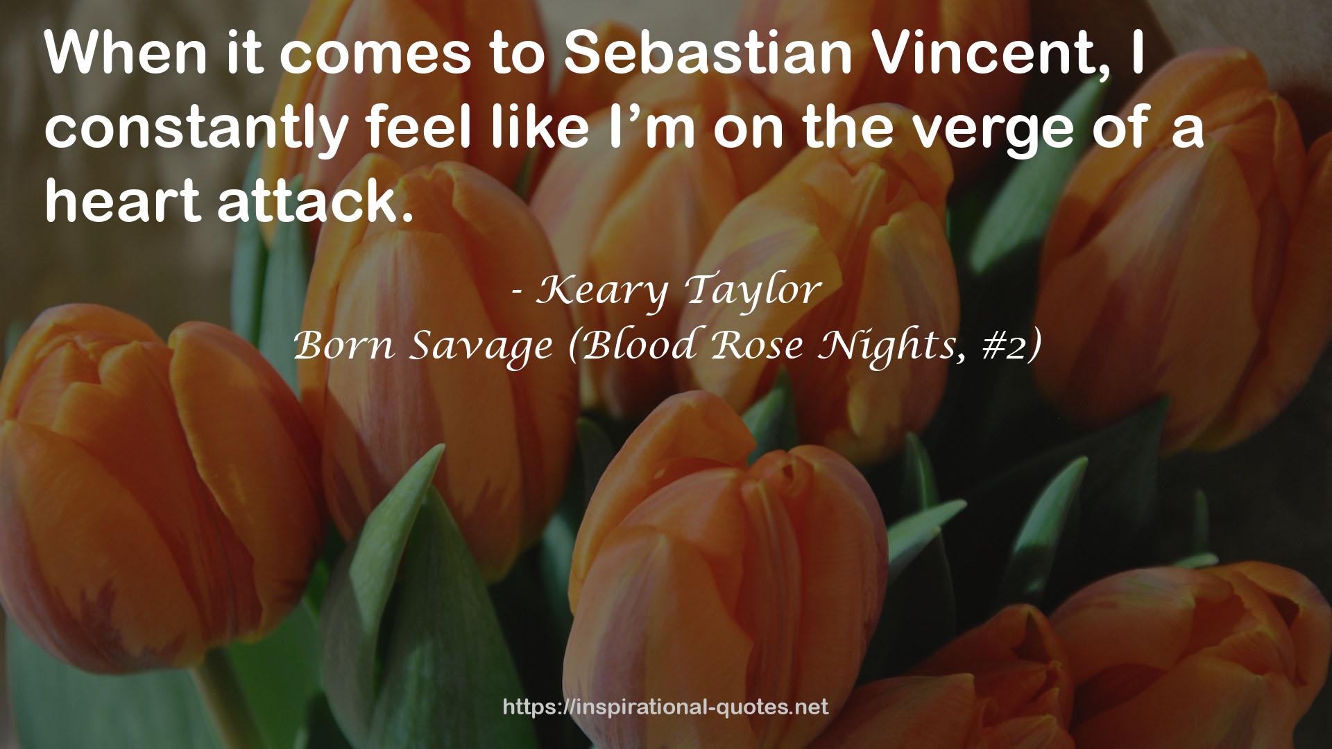 Born Savage (Blood Rose Nights, #2) QUOTES