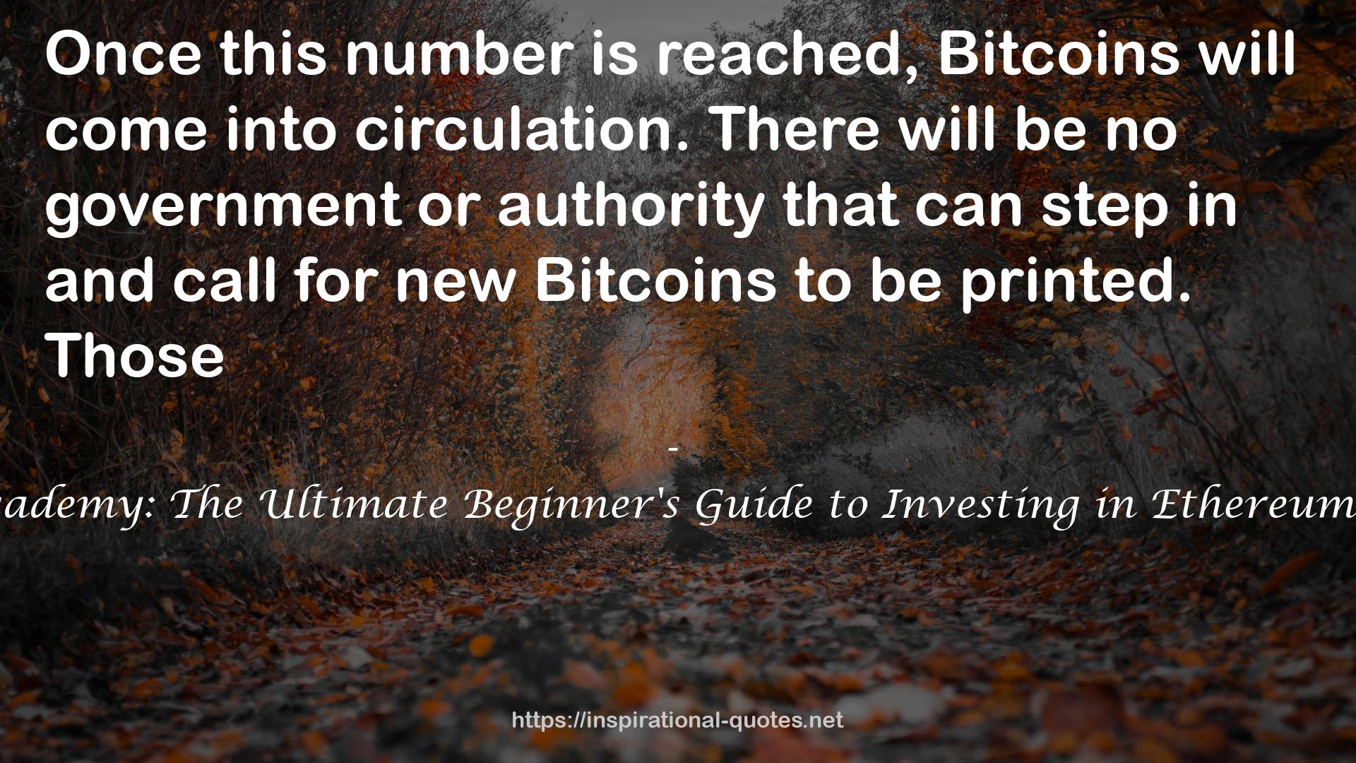 Ethereum: Beginner's Academy: The Ultimate Beginner's Guide to Investing in Ethereum (cryptocurrency Book 1) QUOTES