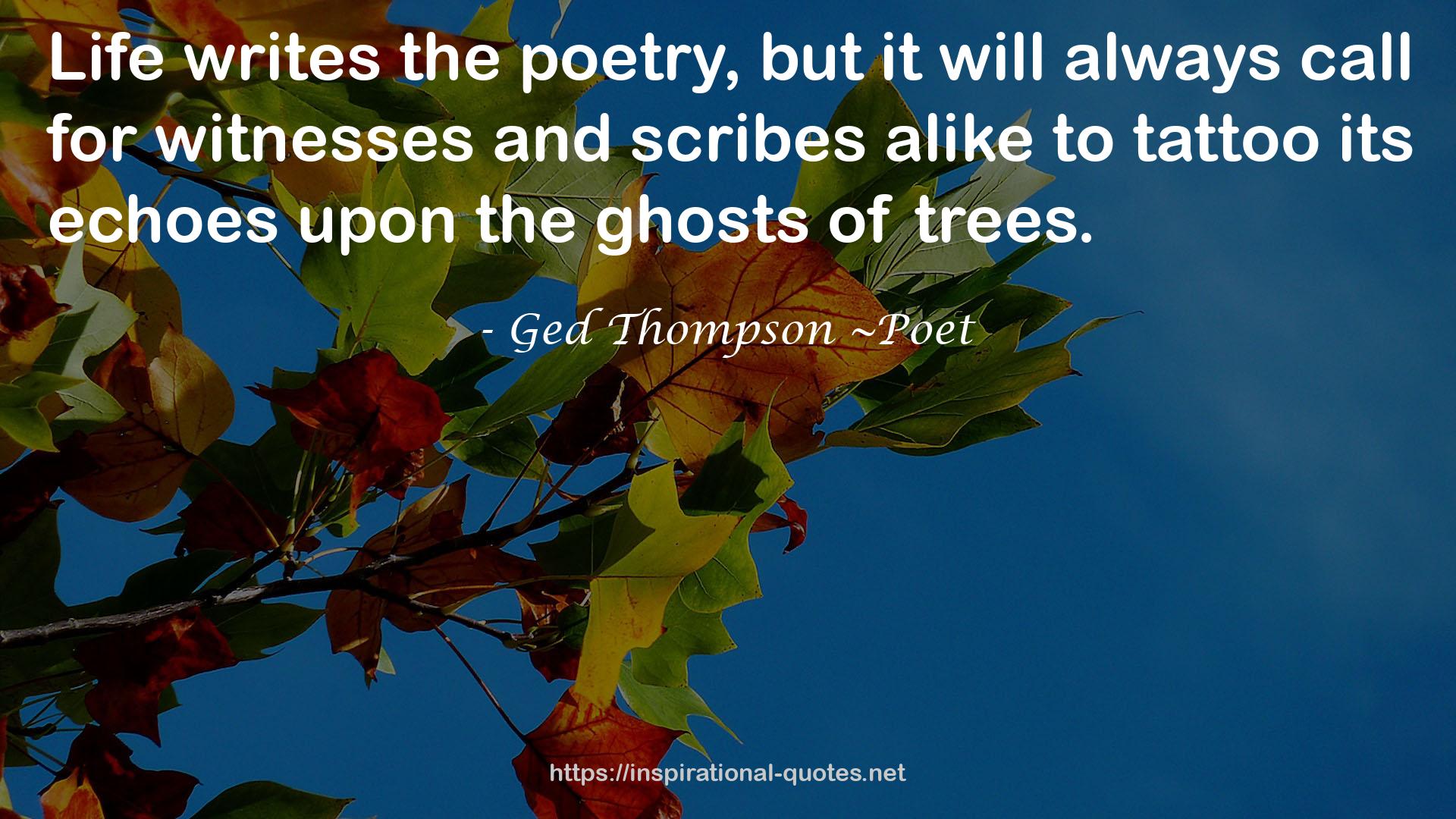 Ged Thompson ~Poet QUOTES