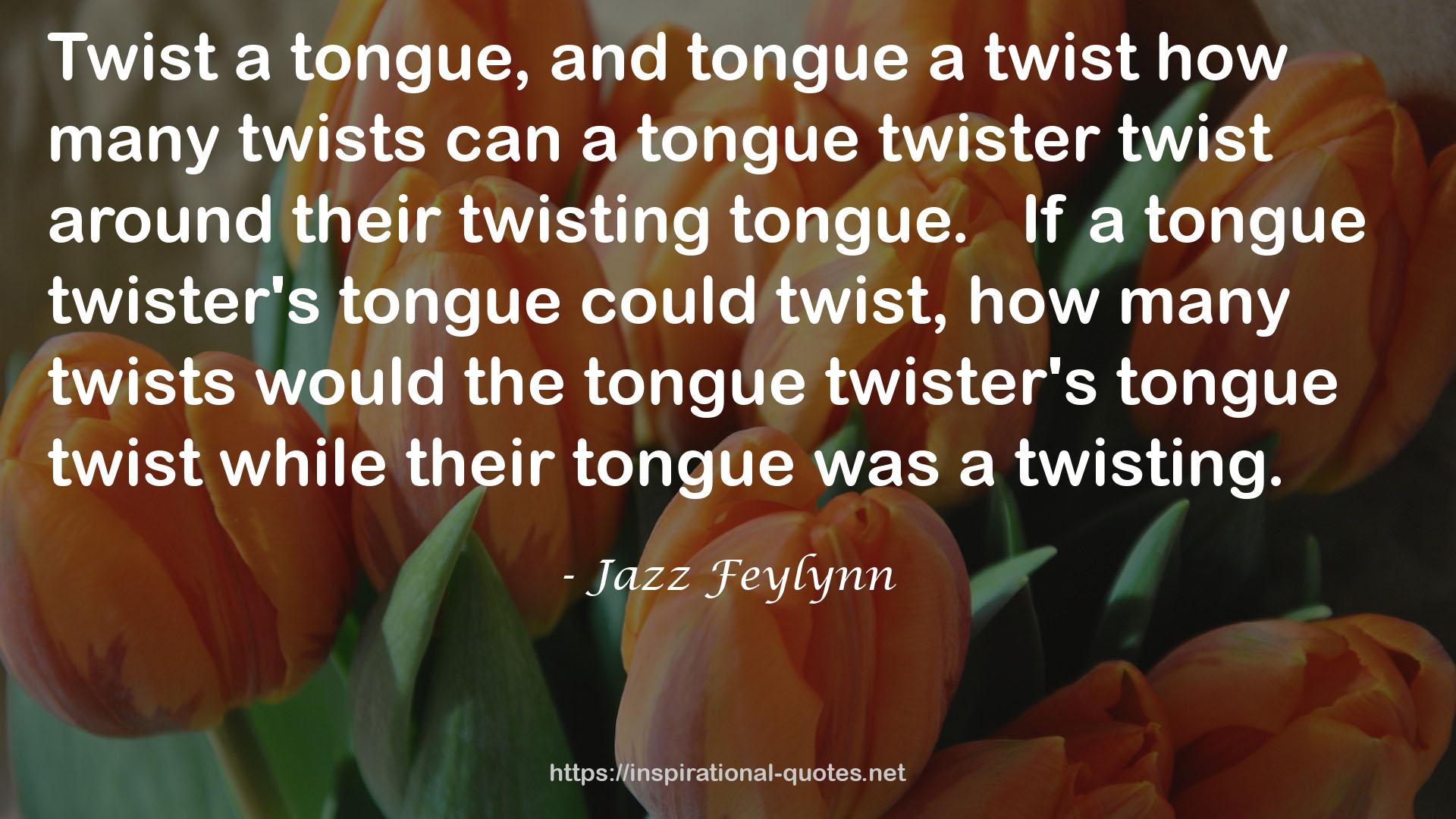 a tongue twister's tongue  QUOTES