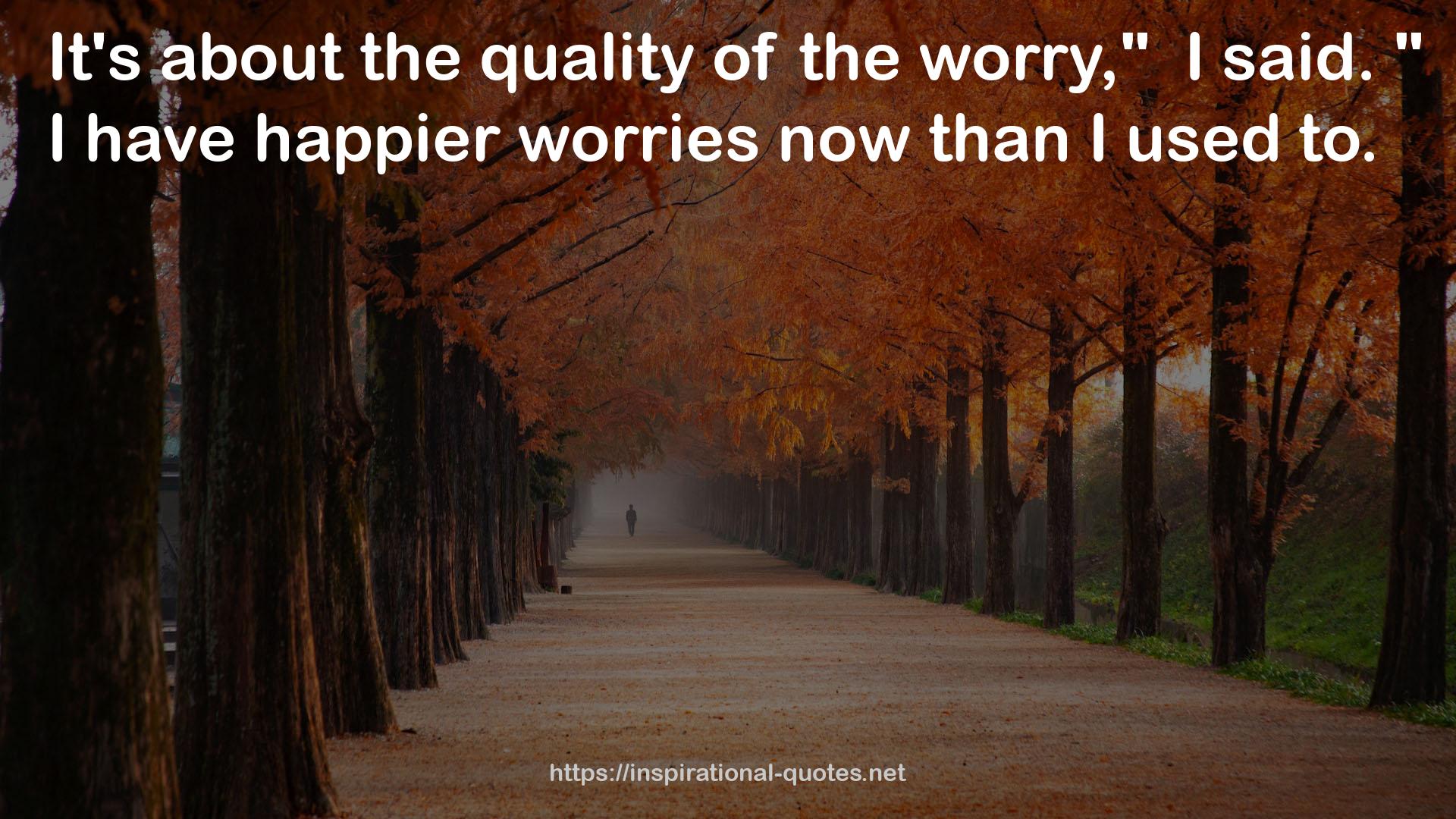 happier worries  QUOTES