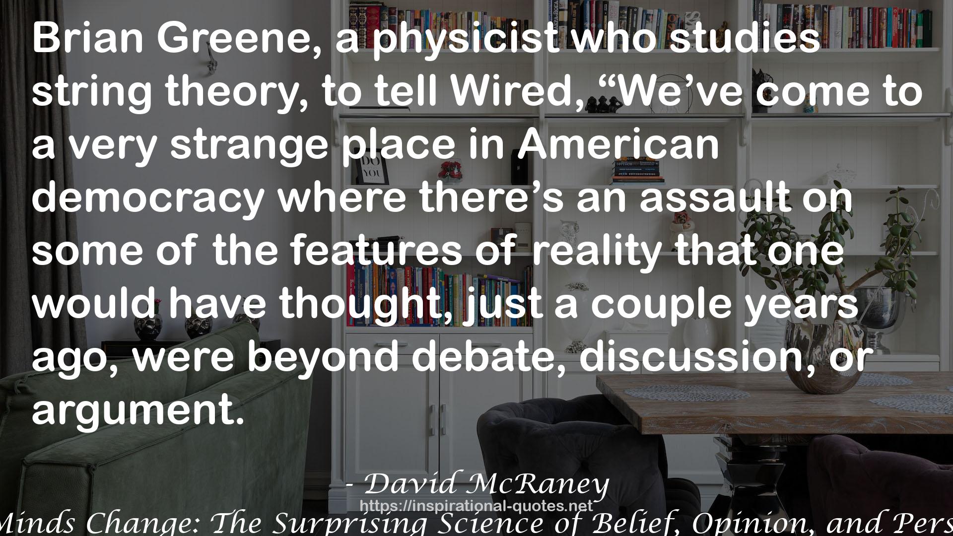 How Minds Change: The Surprising Science of Belief, Opinion, and Persuasion QUOTES